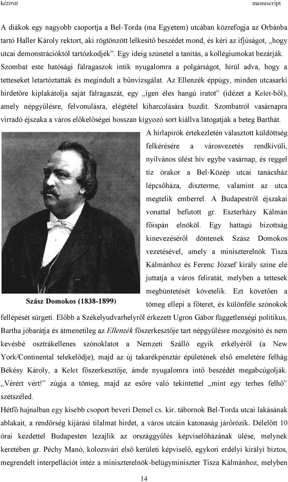 Szombat este hatósági falragaszok intik nyugalomra a polgárságot, hírül adva, hogy a tetteseket letartóztatták és megindult a bűnvizsgálat.