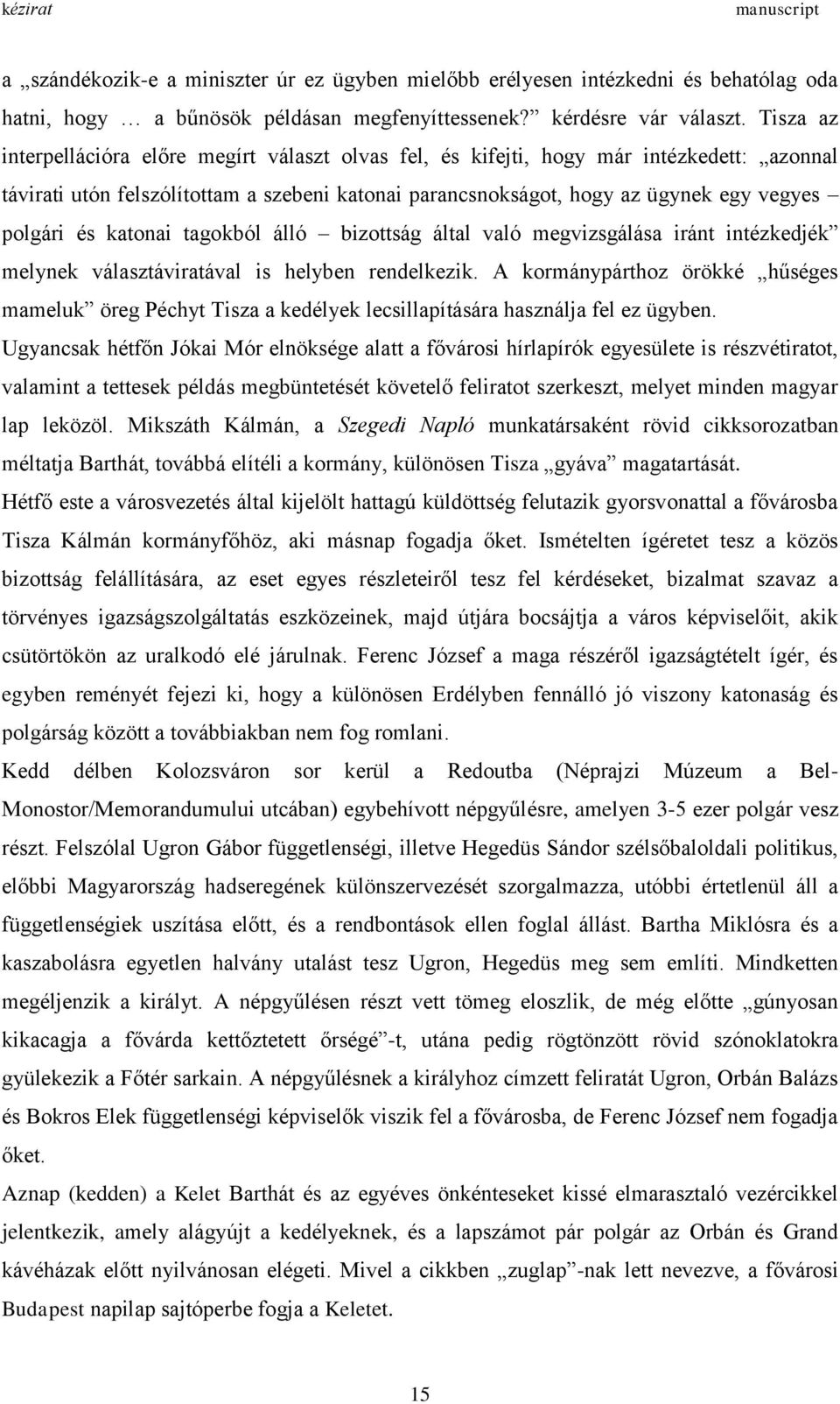 katonai tagokból álló bizottság által való megvizsgálása iránt intézkedjék melynek választáviratával is helyben rendelkezik.