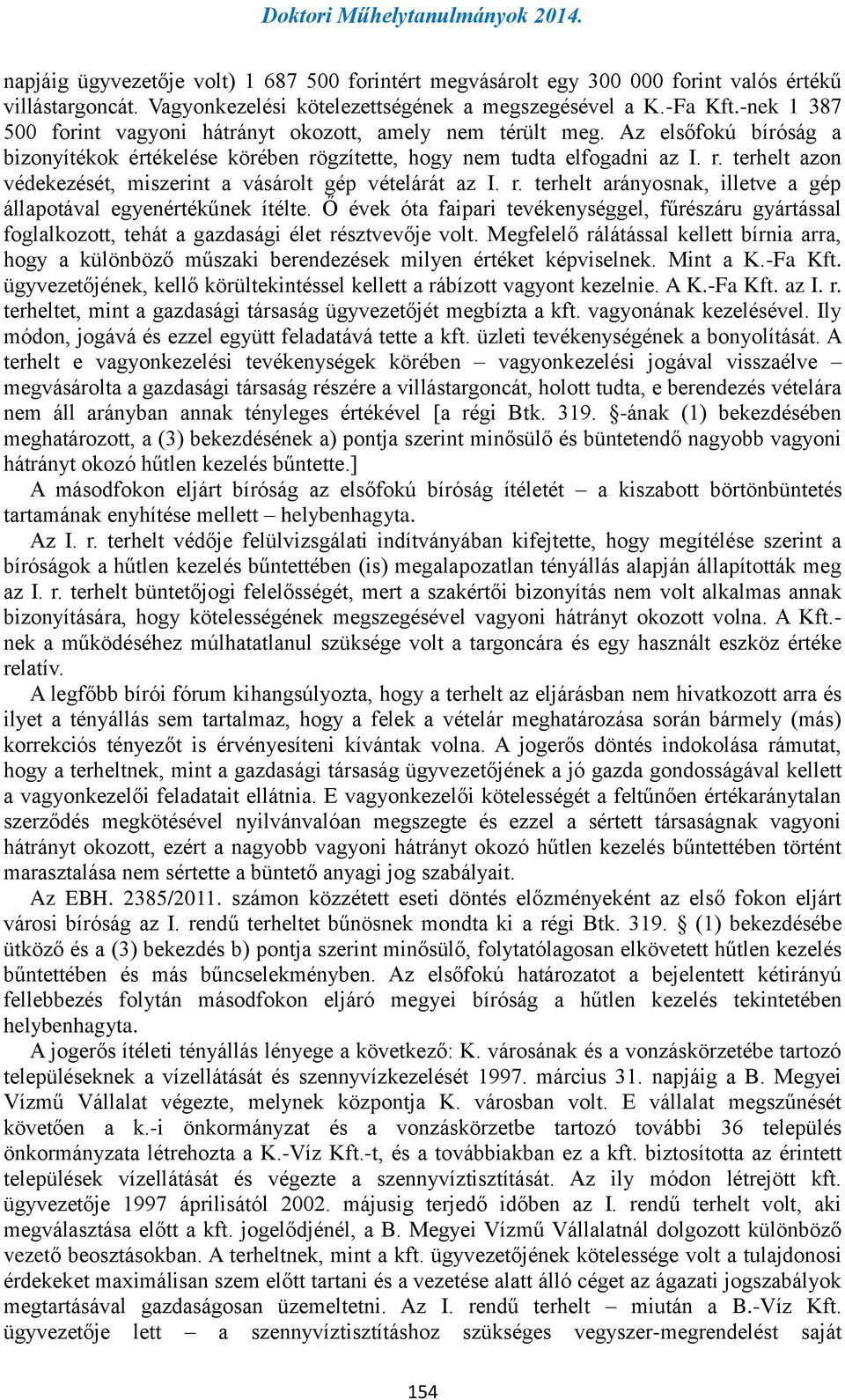 r. terhelt arányosnak, illetve a gép állapotával egyenértékűnek ítélte. Ő évek óta faipari tevékenységgel, fűrészáru gyártással foglalkozott, tehát a gazdasági élet résztvevője volt.