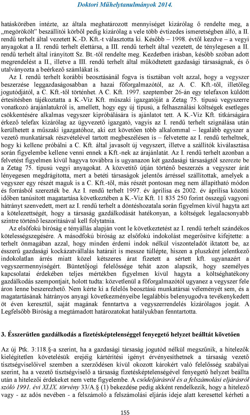 rendű terhelt által irányított Sz. Bt.-től rendelte meg. Kezdetben írásban, később szóban adott megrendelést a II., illetve a III.