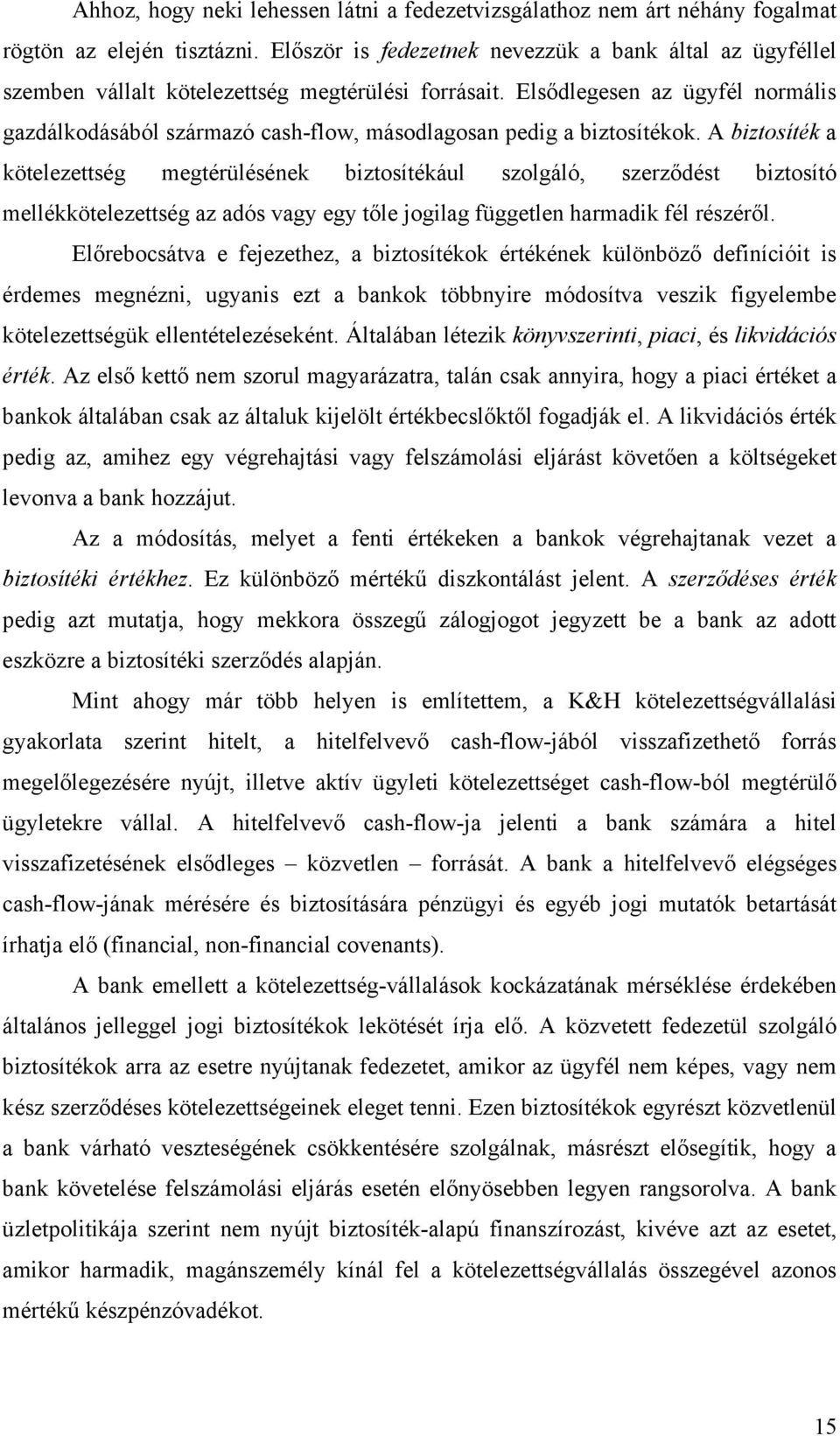 Elsődlegesen az ügyfél normális gazdálkodásából származó cash-flow, másodlagosan pedig a biztosítékok.