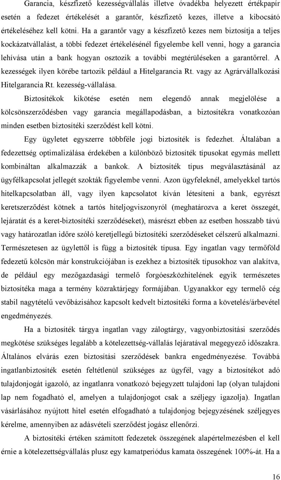 megtérüléseken a garantőrrel. A kezességek ilyen körébe tartozik például a Hitelgarancia Rt. vagy az Agrárvállalkozási Hitelgarancia Rt. kezesség-vállalása.