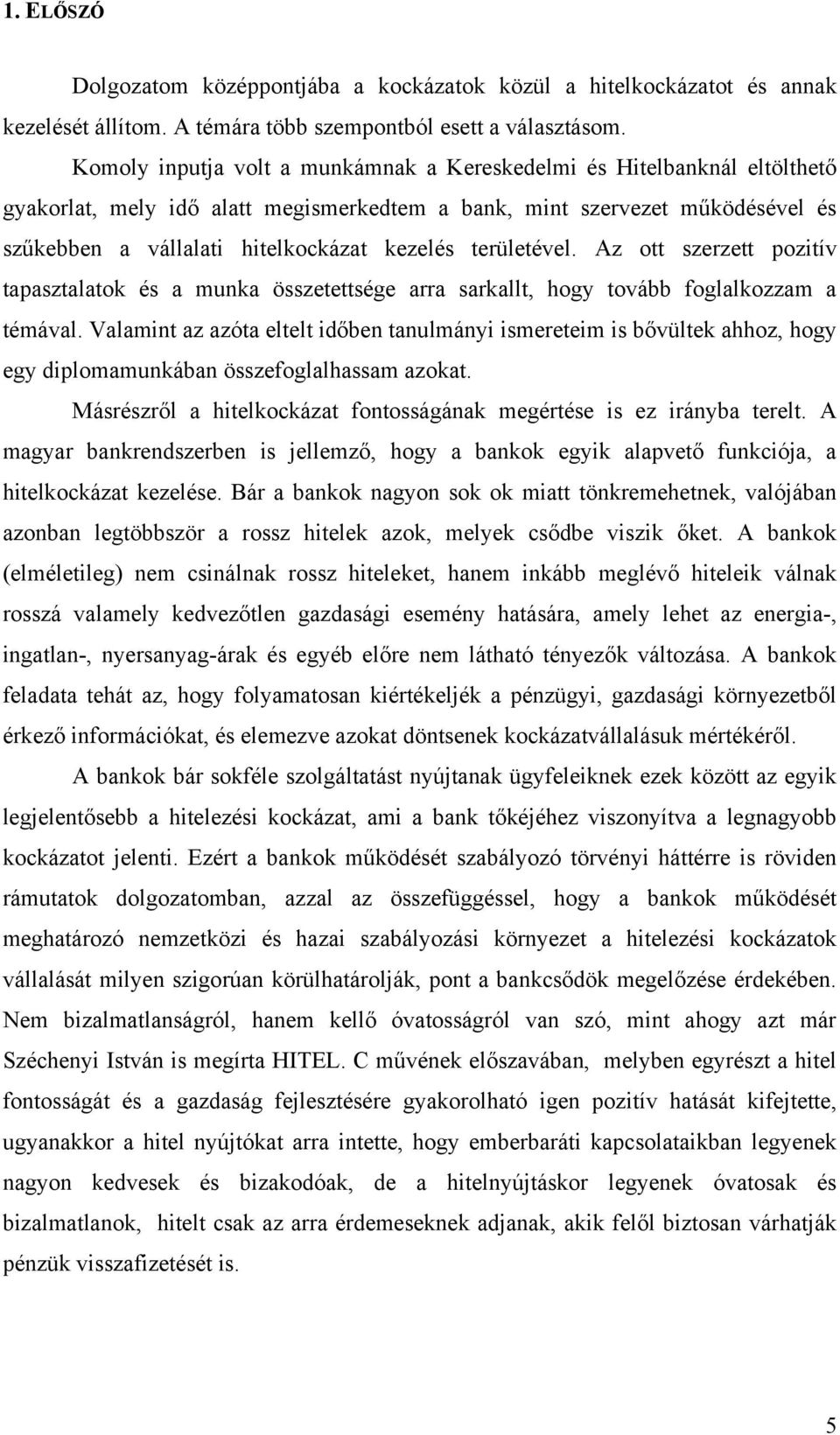 területével. Az ott szerzett pozitív tapasztalatok és a munka összetettsége arra sarkallt, hogy tovább foglalkozzam a témával.