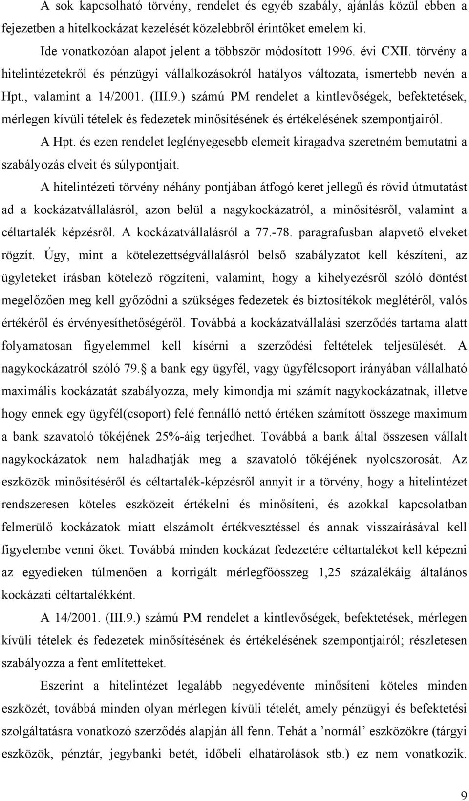 A Hpt. és ezen rendelet leglényegesebb elemeit kiragadva szeretném bemutatni a szabályozás elveit és súlypontjait.