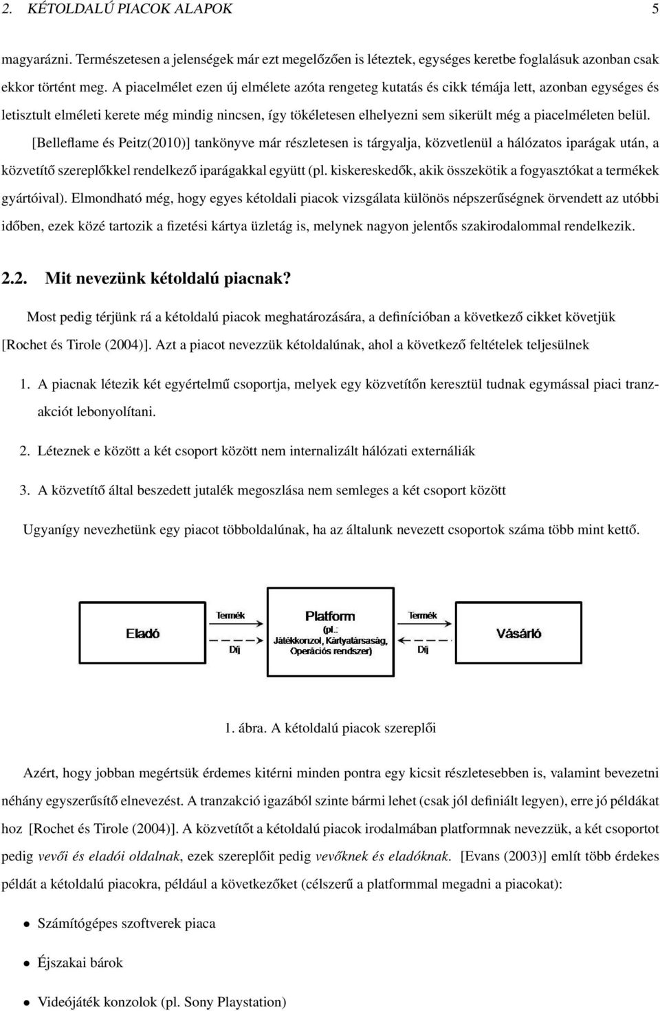 piacelméleten belül. [Belleflame és Peitz(2010)] tankönyve már részletesen is tárgyalja, közvetlenül a hálózatos iparágak után, a közvetítő szereplőkkel rendelkező iparágakkal együtt (pl.