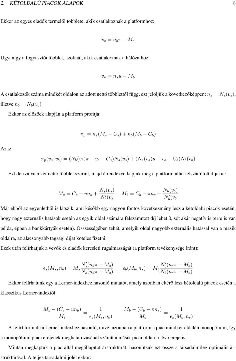 p = n s (M s C s ) + n b (M b C b ) Azaz π p (v s, v b ) = (N b (v b )π v s C s )N s (v s ) + (N s (v s )u v b C b )N b (v b ) Ezt deriválva a két nettó többlet szerint, majd átrendezve kapjuk meg a