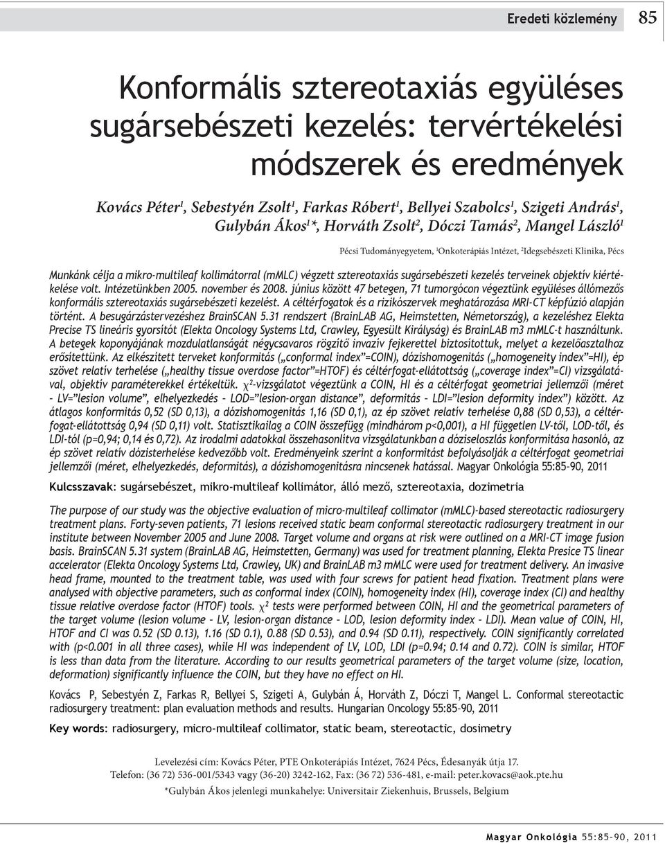 (mmlc) végzett sztereotaxiás sugársebészeti kezelés terveinek objektív kiértékelése volt. Intézetünkben 2005. november és 2008.