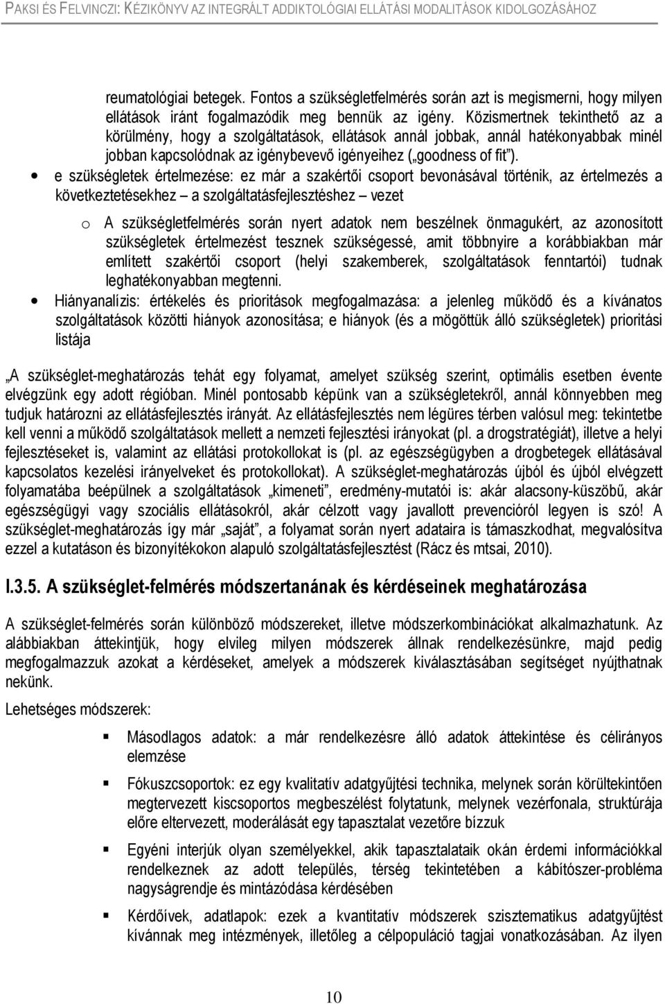 e szükségletek értelmezése: ez már a szakértői csoport bevonásával történik, az értelmezés a következtetésekhez a szolgáltatásfejlesztéshez vezet o A szükségletfelmérés során nyert adatok nem