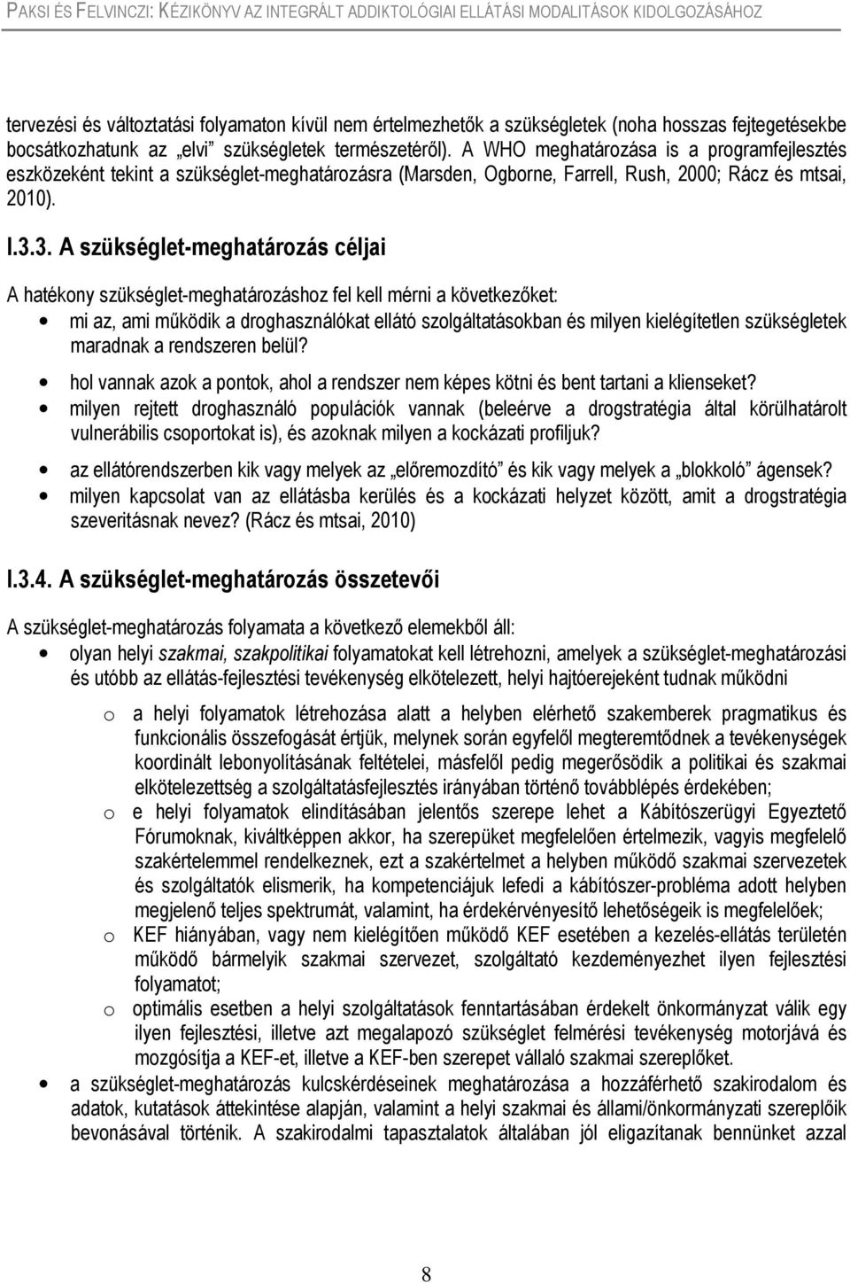 3. A szükséglet-meghatározás céljai A hatékony szükséglet-meghatározáshoz fel kell mérni a következőket: mi az, ami működik a droghasználókat ellátó szolgáltatásokban és milyen kielégítetlen