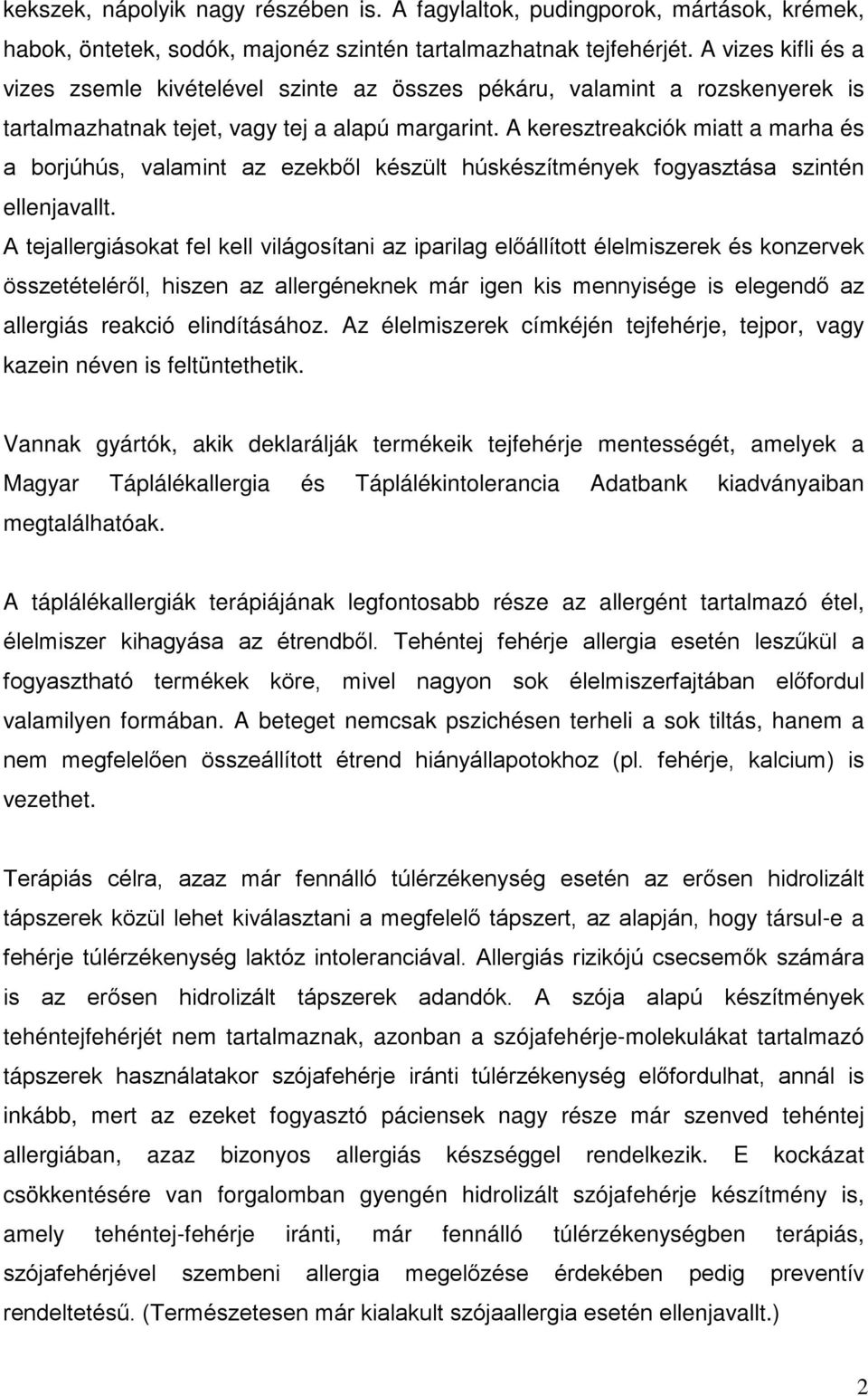 A keresztreakciók miatt a marha és a borjúhús, valamint az ezekbıl készült húskészítmények fogyasztása szintén ellenjavallt.