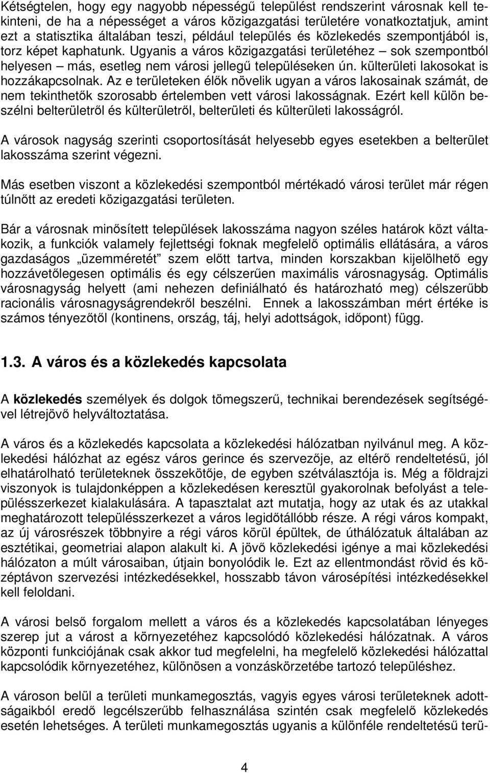 külterületi lakosokat is hozzákapcsolnak. Az e területeken élők növelik ugyan a város lakosainak számát, de nem tekinthetők szorosabb értelemben vett városi lakosságnak.