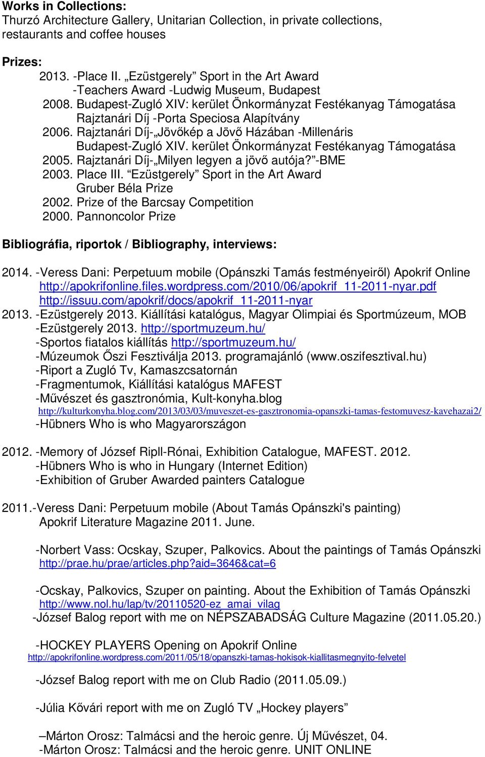 Rajztanári Díj- Jövőkép a Jövő Házában -Millenáris Budapest-Zugló XIV. kerület Önkormányzat Festékanyag Támogatása 2005. Rajztanári Díj- Milyen legyen a jövő autója? -BME 2003. Place III.