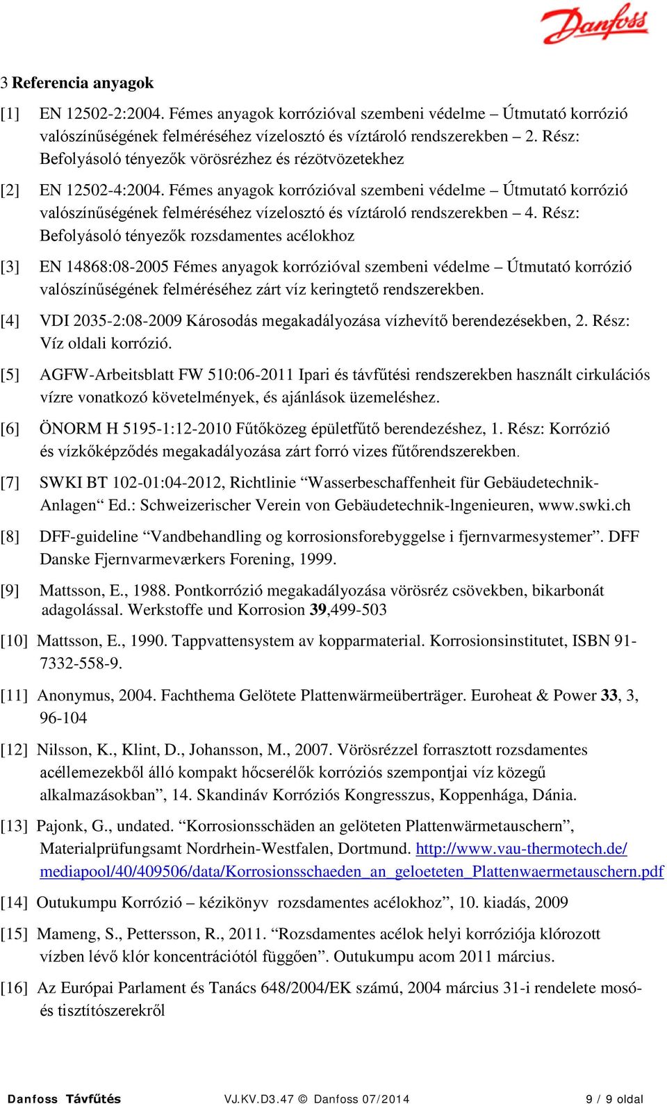 Fémes anyagok korrózióval szembeni védelme Útmutató korrózió valószínűségének felméréséhez vízelosztó és víztároló rendszerekben 4.