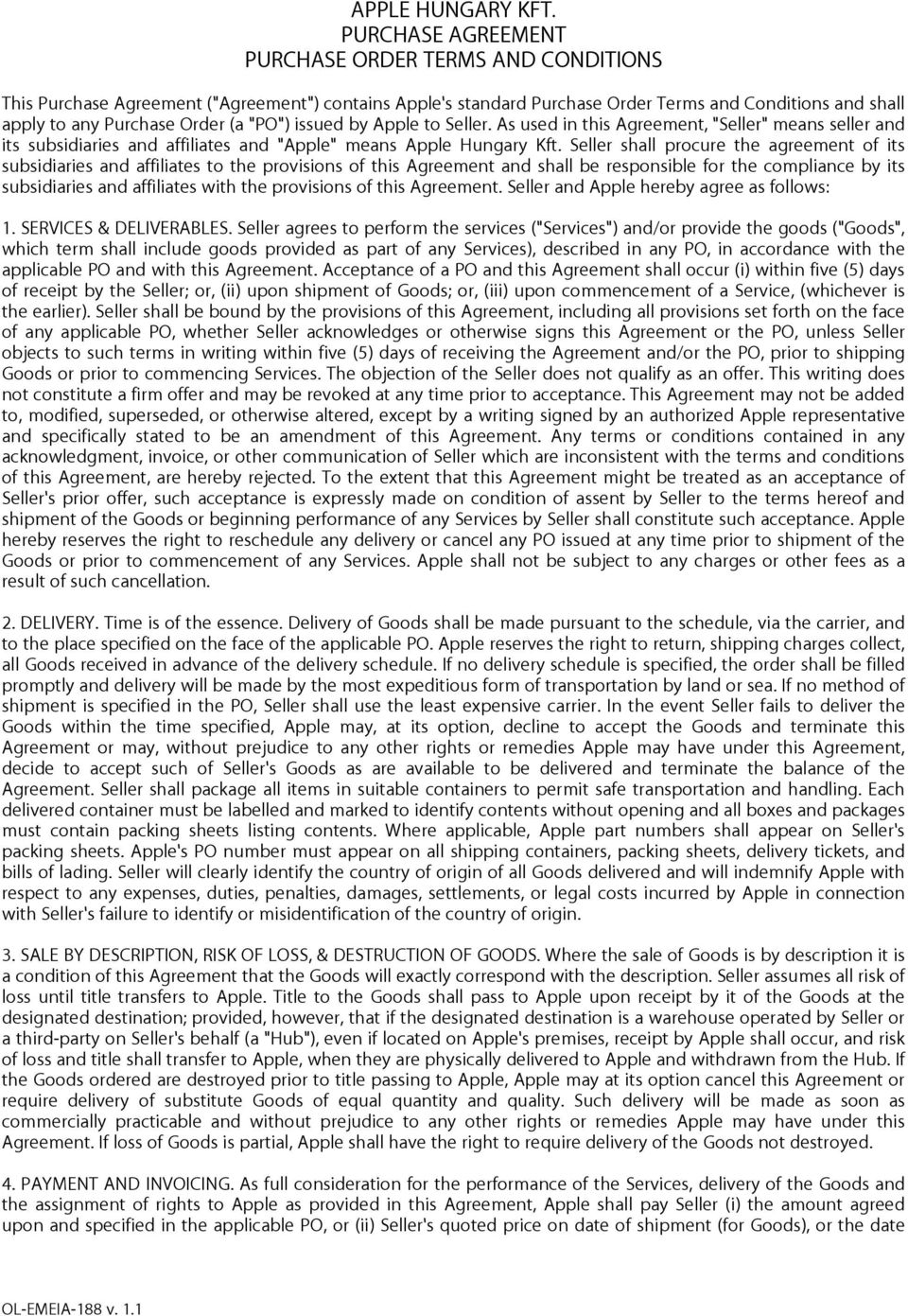 "PO") issued by Apple to Seller. As used in this Agreement, "Seller" means seller and its subsidiaries and affiliates and "Apple" means Apple Hungary Kft.