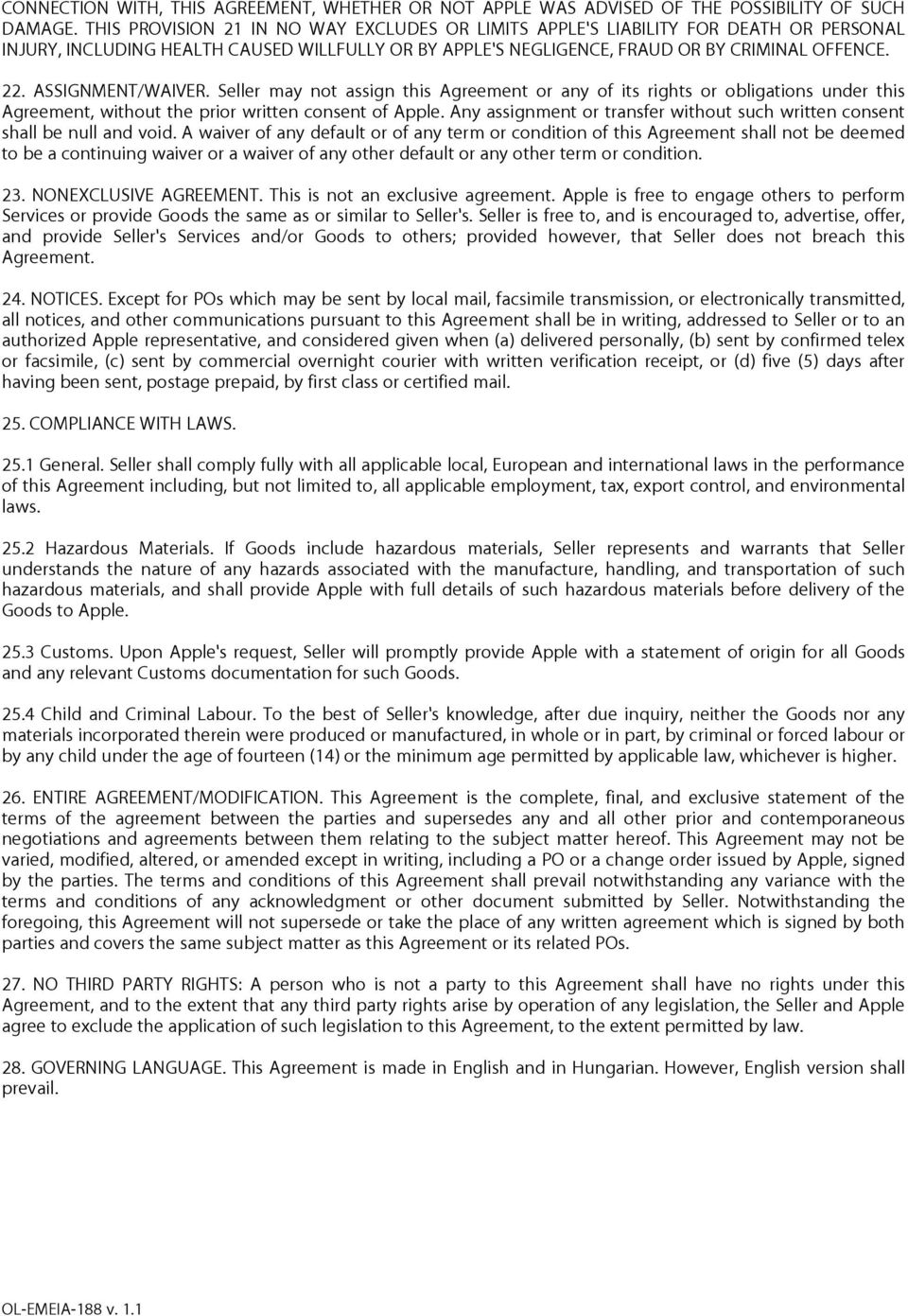 ASSIGNMENT/WAIVER. Seller may not assign this Agreement or any of its rights or obligations under this Agreement, without the prior written consent of Apple.