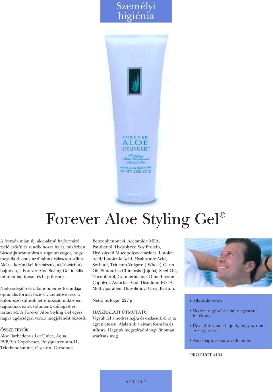 Lehetôvé teszi a különbözô stílusok létrehozását, miközben hajunknak extra volument, csillogást és tartást ad. A Forever Aloe Styling Gel egész napra egészséges, vonzó megjelenést biztosít.