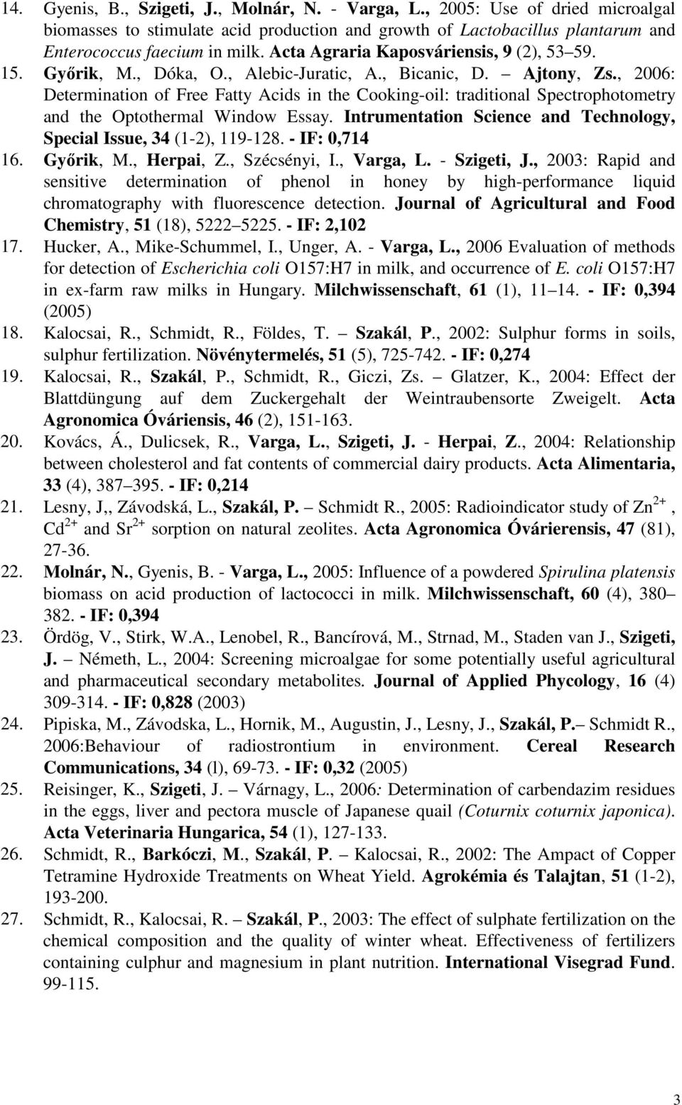 , 2006: Determination of Free Fatty Acids in the Cooking-oil: traditional Spectrophotometry and the Optothermal Window Essay. Intrumentation Science and Technology, Special Issue, 34 (1-2), 119-128.