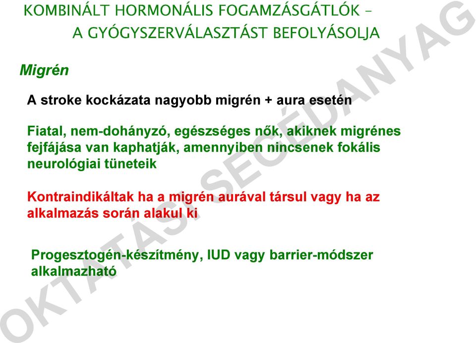 kaphatják, amennyiben nincsenek fokális neurológiai tüneteik Kontraindikáltak ha a migrén aurával