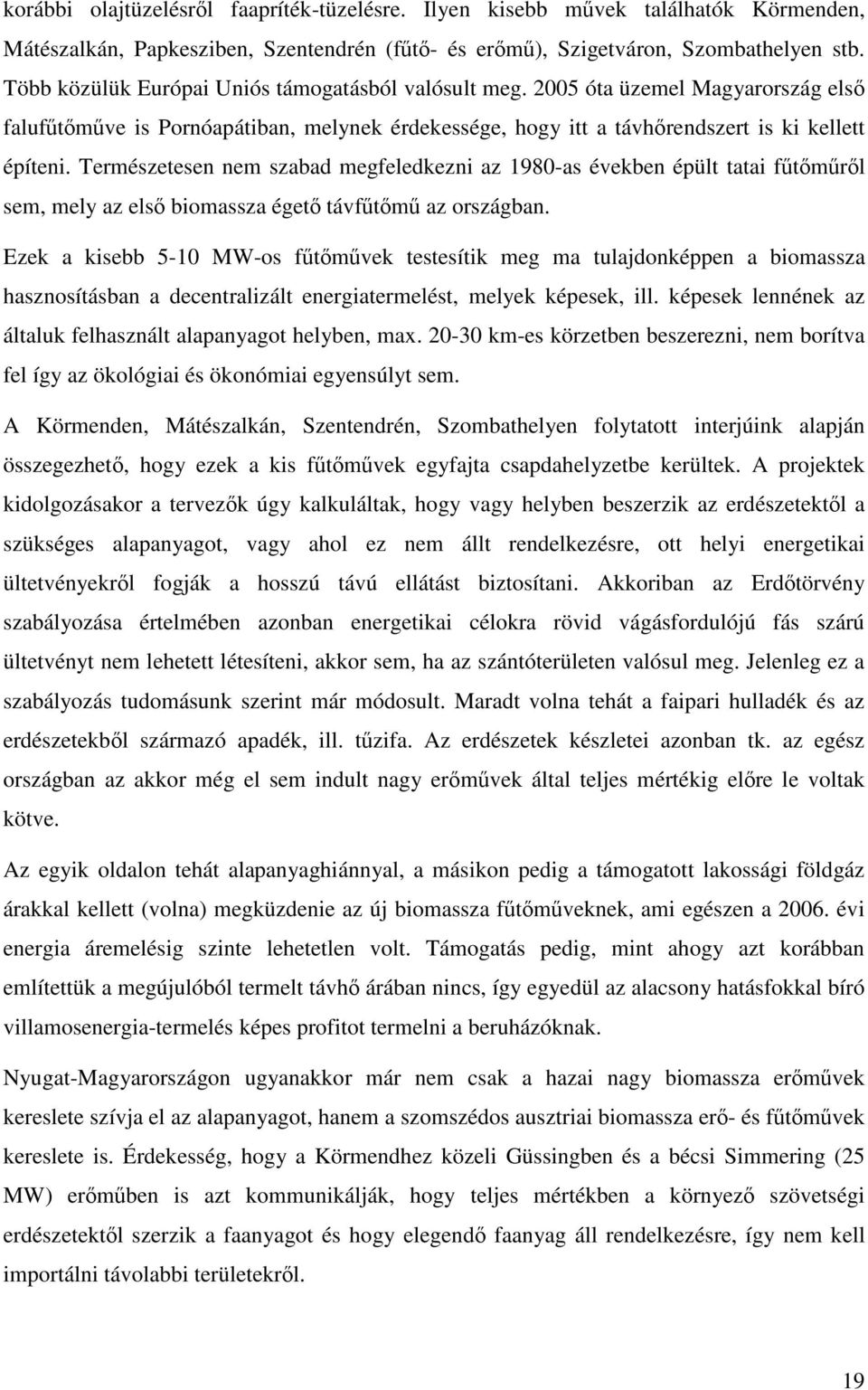 Természetesen nem szabad megfeledkezni az 1980-as években épült tatai ftmrl sem, mely az els biomassza éget távftm az országban.