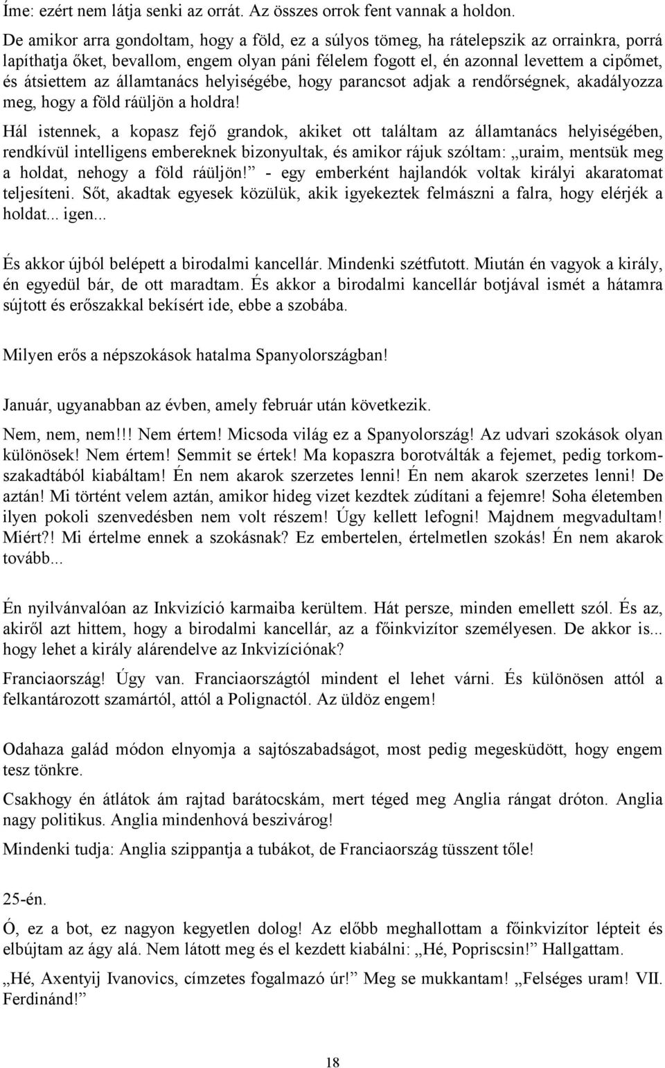 az államtanács helyiségébe, hogy parancsot adjak a rendőrségnek, akadályozza meg, hogy a föld ráüljön a holdra!