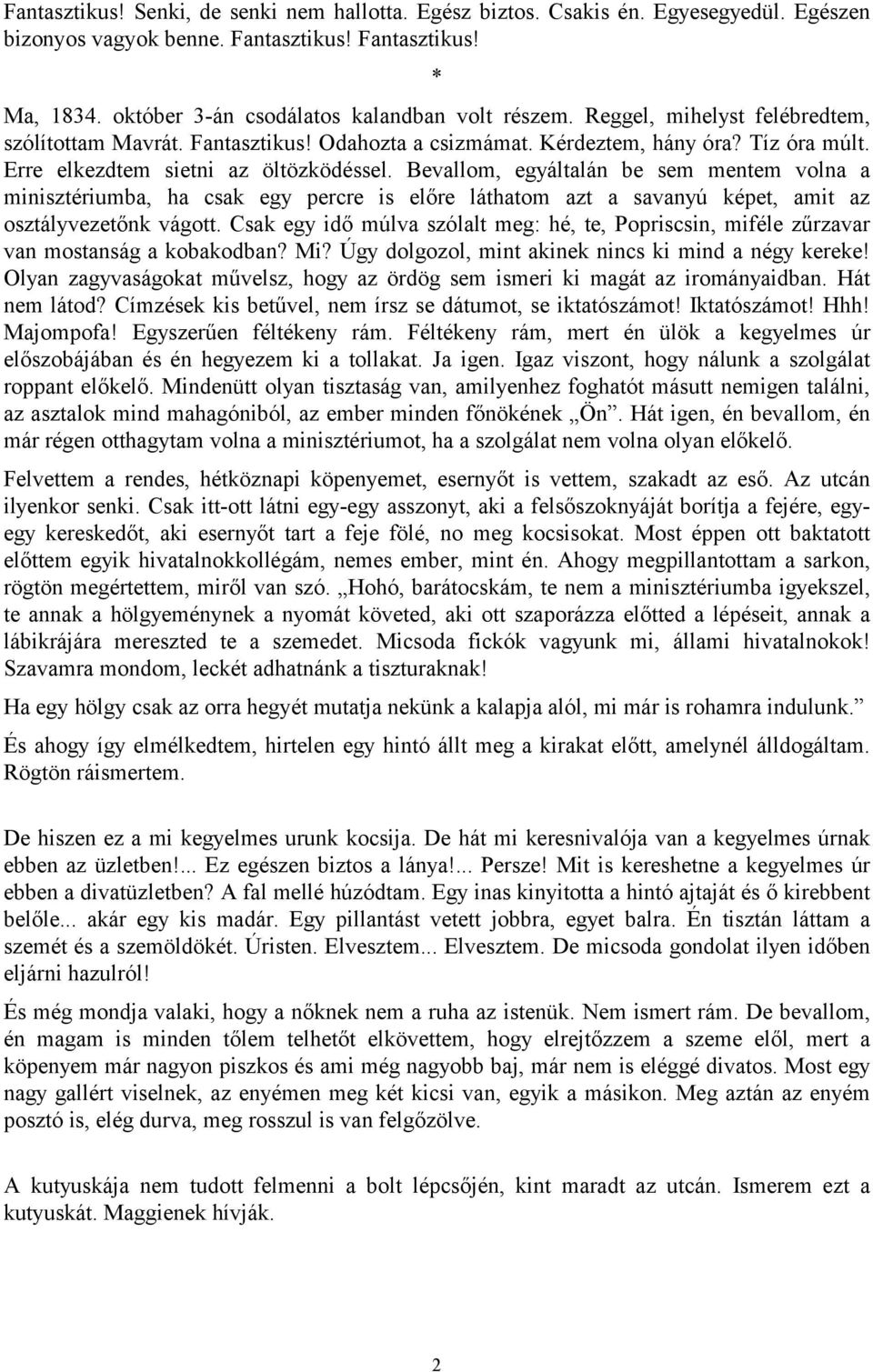 Bevallom, egyáltalán be sem mentem volna a minisztériumba, ha csak egy percre is előre láthatom azt a savanyú képet, amit az osztályvezetőnk vágott.