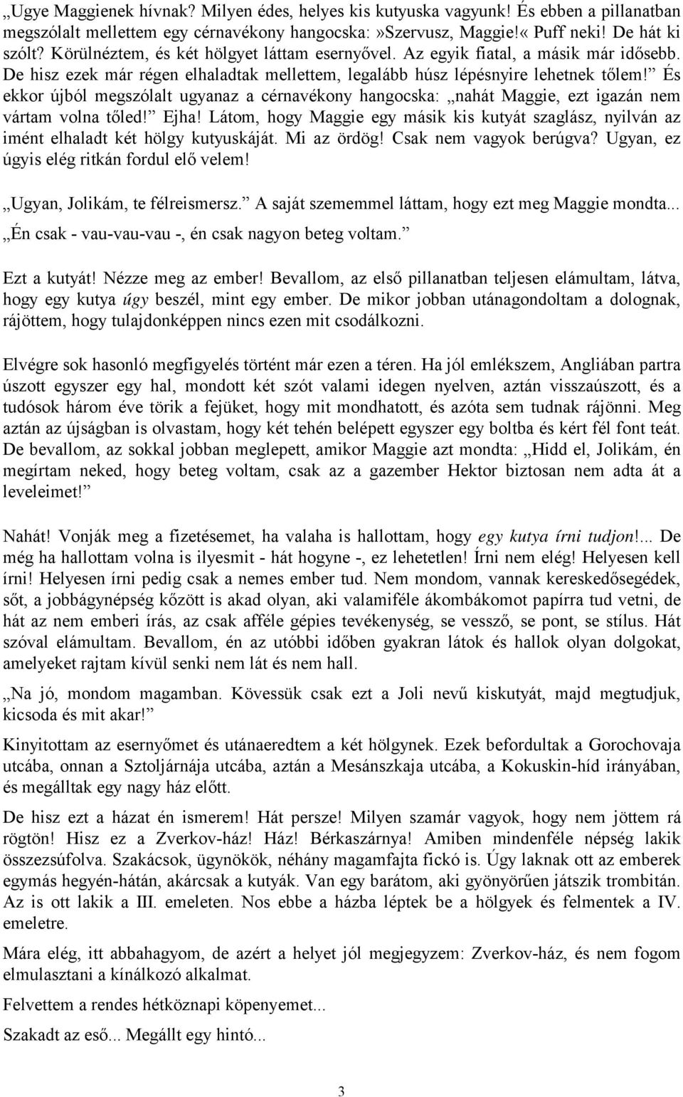 És ekkor újból megszólalt ugyanaz a cérnavékony hangocska: nahát Maggie, ezt igazán nem vártam volna tőled! Ejha!
