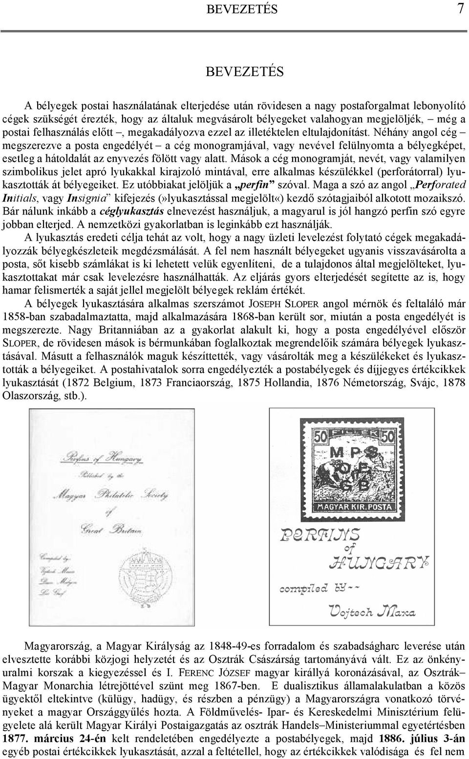 Néhány angol cég megszerezve a posta engedélyét a cég monogramjával, vagy nevével felülnyomta a bélyegképet, esetleg a hátoldalát az enyvezés fölött vagy alatt.