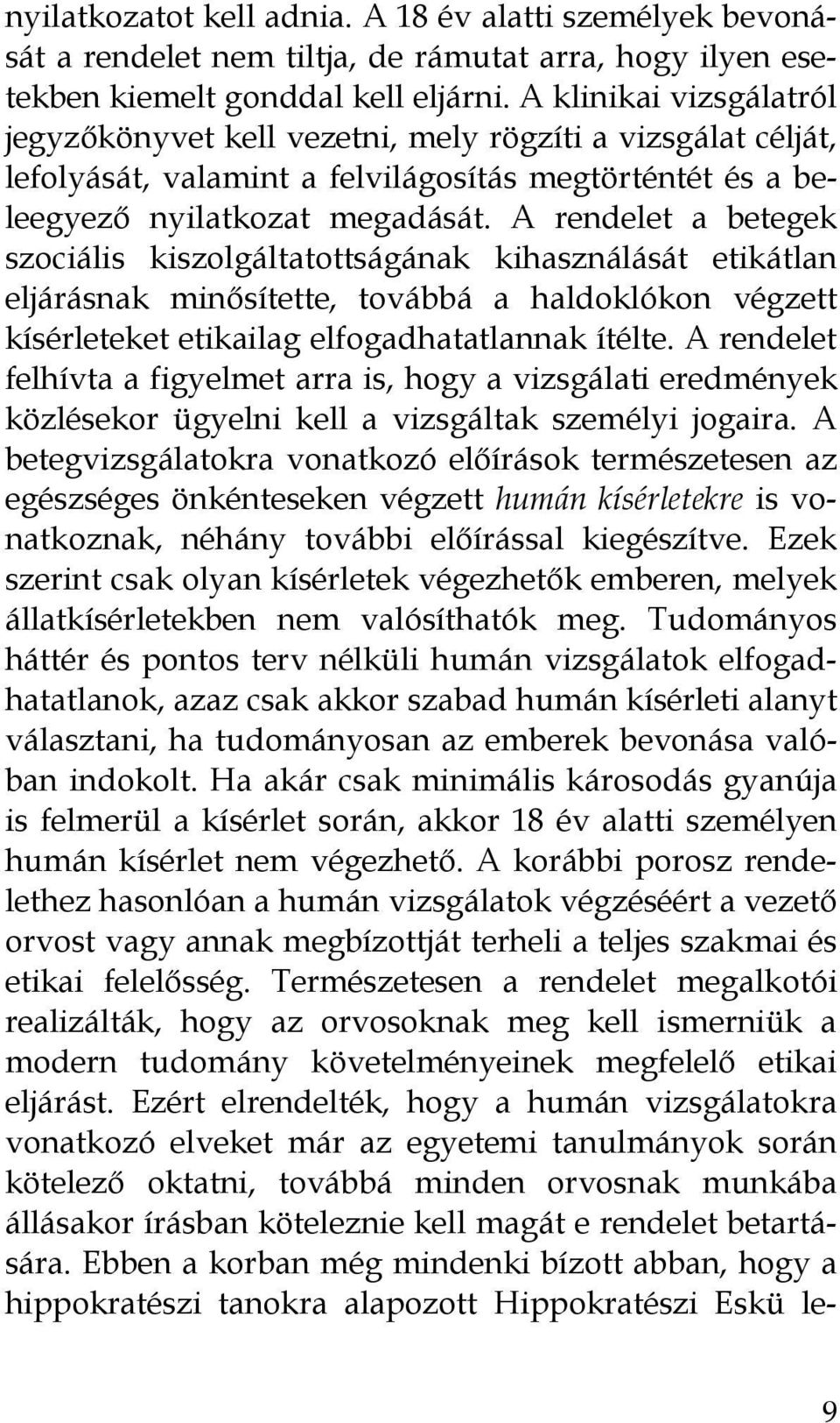 A rendelet a betegek szociális kiszolgáltatottságának kihasználását etikátlan eljárásnak minősítette, továbbá a haldoklókon végzett kísérleteket etikailag elfogadhatatlannak ítélte.