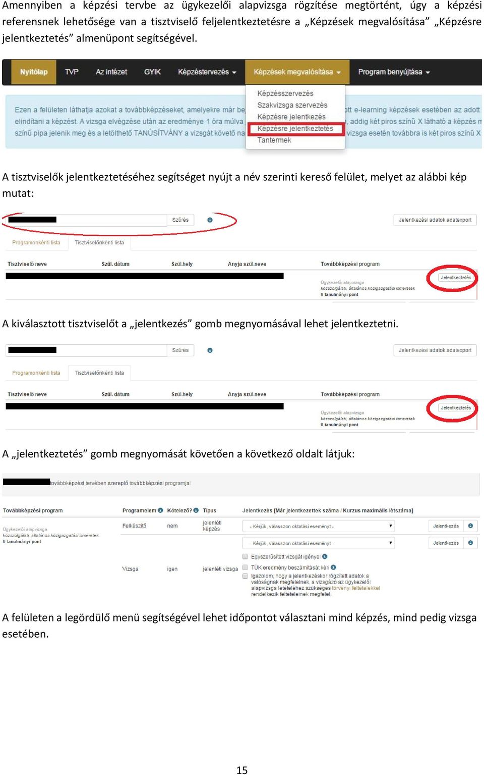 A tisztviselők jelentkeztetéséhez segítséget nyújt a név szerinti kereső felület, melyet az alábbi kép mutat: A kiválasztott tisztviselőt a