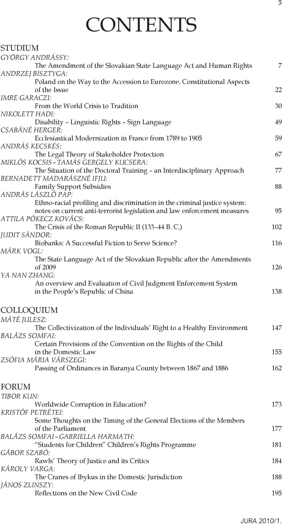 France from 1789 to 1905 59 ANDRÁS KECSKÉS: The Legal Theory of Stakeholder Protection 67 MIKLÓS KOCSIS TAMÁS GERGELY KUCSERA: The Situation of the Doctoral Training an Interdisciplinary Approach 77