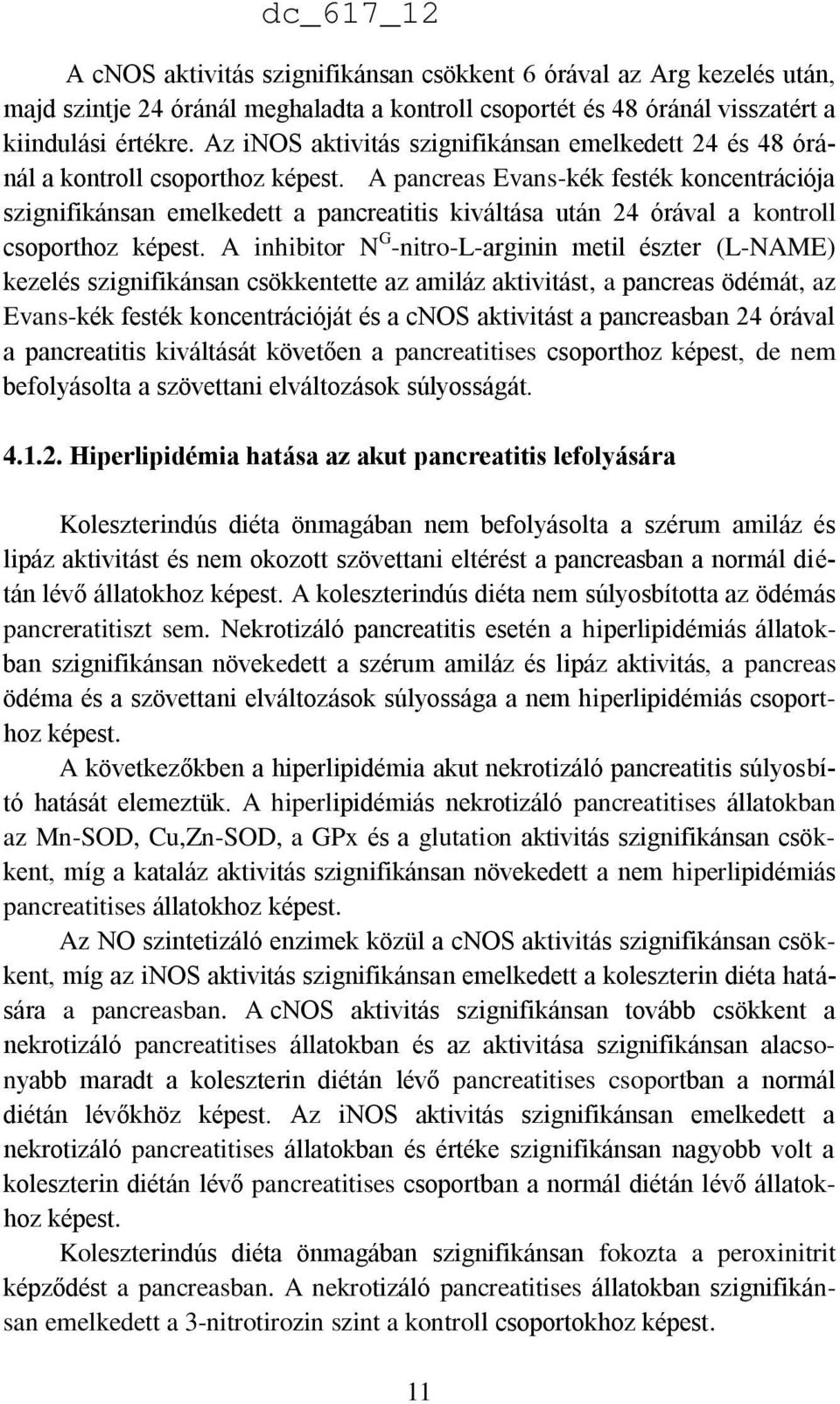 A pancreas Evans-kék festék koncentrációja szignifikánsan emelkedett a pancreatitis kiváltása után 24 órával a kontroll csoporthoz képest.