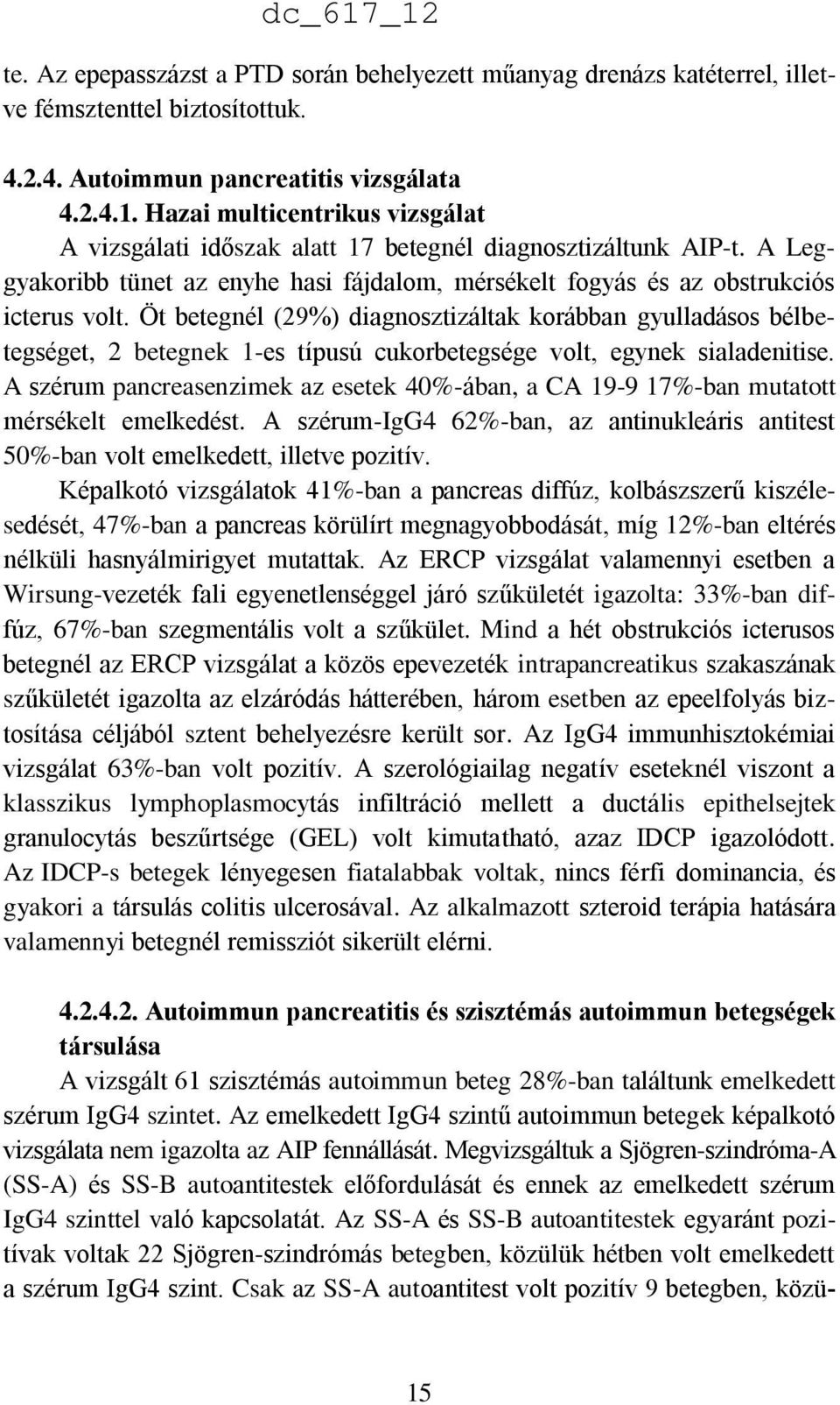 Öt betegnél (29%) diagnosztizáltak korábban gyulladásos bélbetegséget, 2 betegnek 1-es típusú cukorbetegsége volt, egynek sialadenitise.