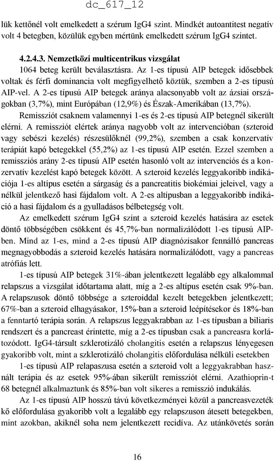 A 2-es típusú AIP betegek aránya alacsonyabb volt az ázsiai országokban (3,7%), mint Európában (12,9%) és Észak-Amerikában (13,7%).