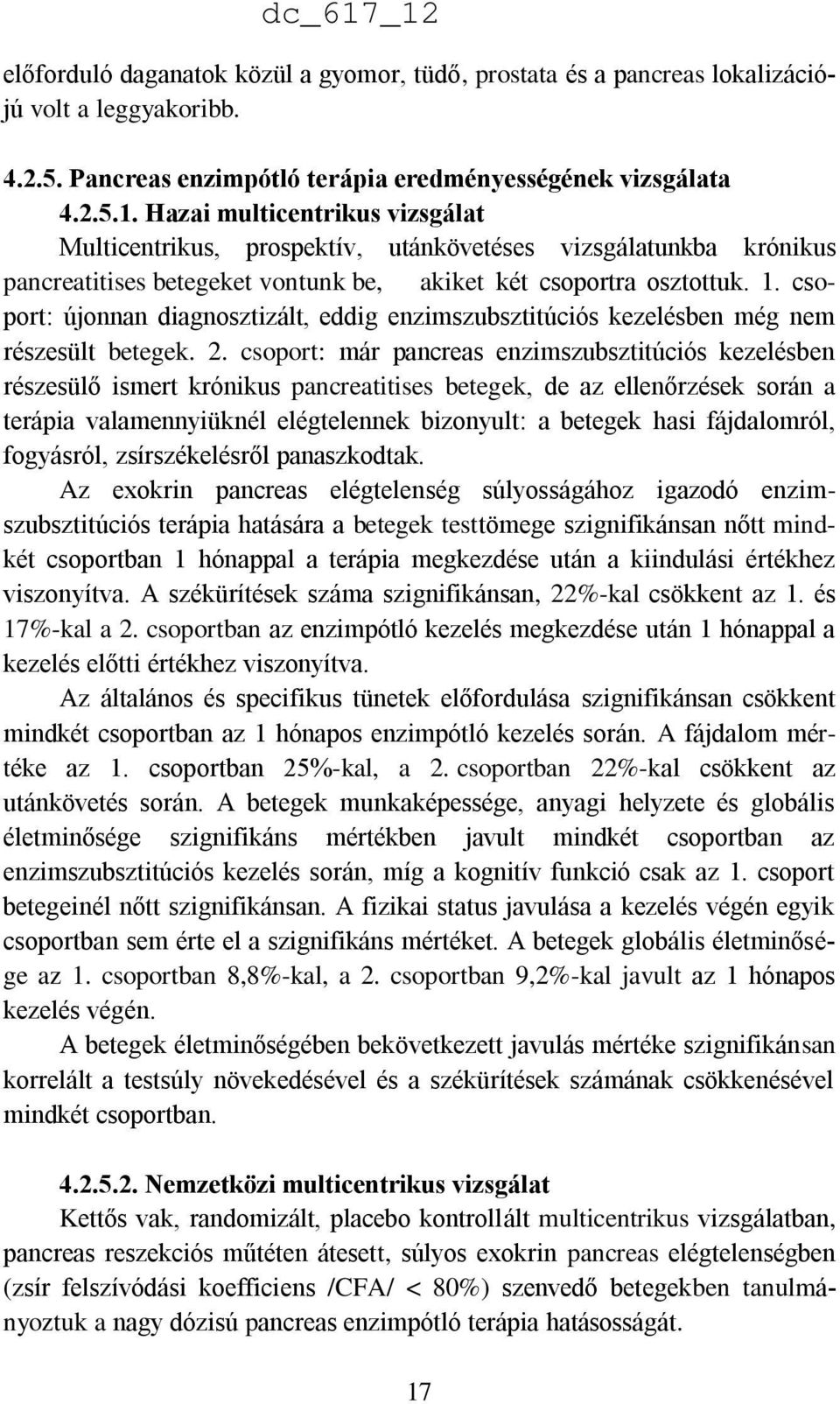 csoport: újonnan diagnosztizált, eddig enzimszubsztitúciós kezelésben még nem részesült betegek. 2.