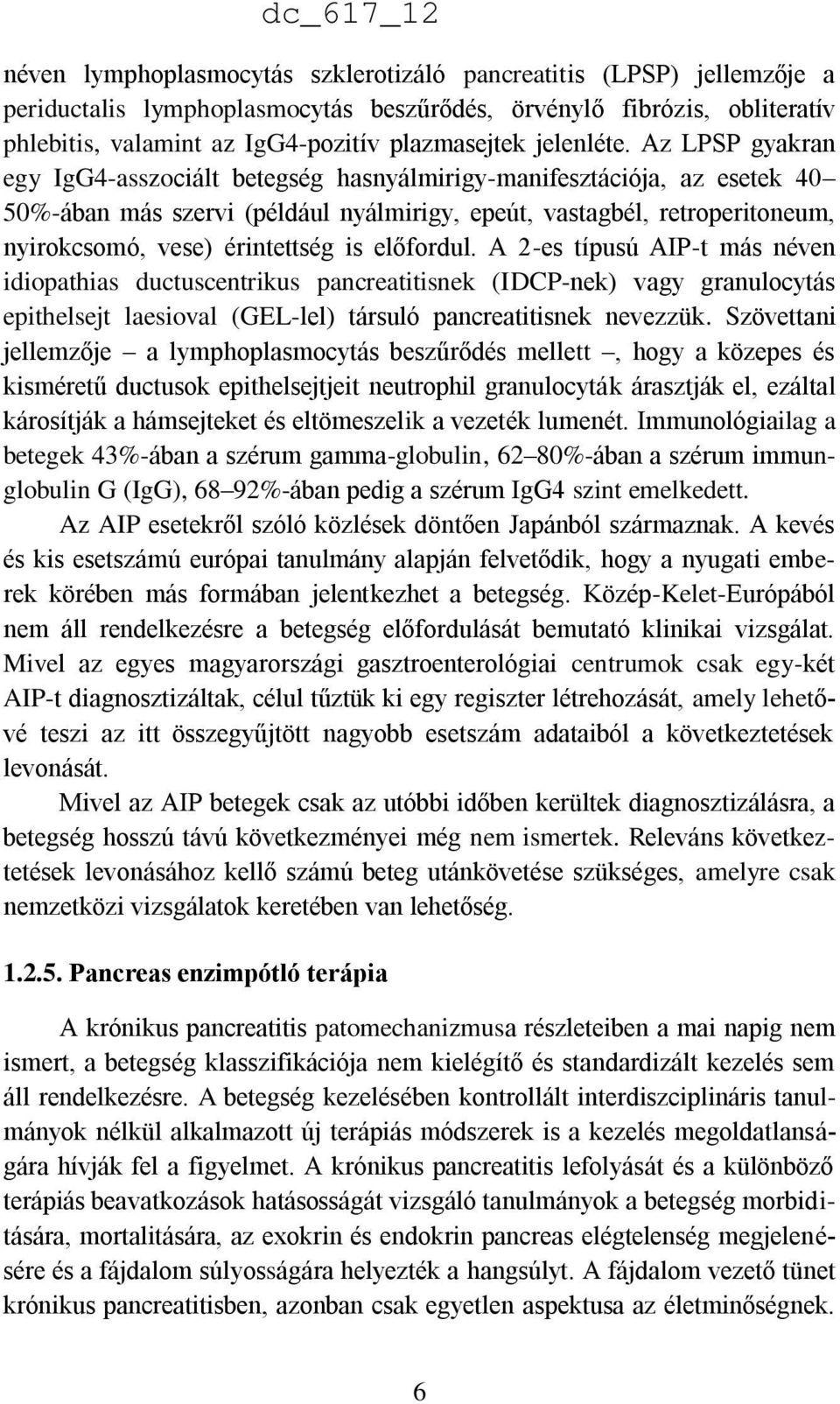 Az LPSP gyakran egy IgG4-asszociált betegség hasnyálmirigy-manifesztációja, az esetek 40 50%-ában más szervi (például nyálmirigy, epeút, vastagbél, retroperitoneum, nyirokcsomó, vese) érintettség is