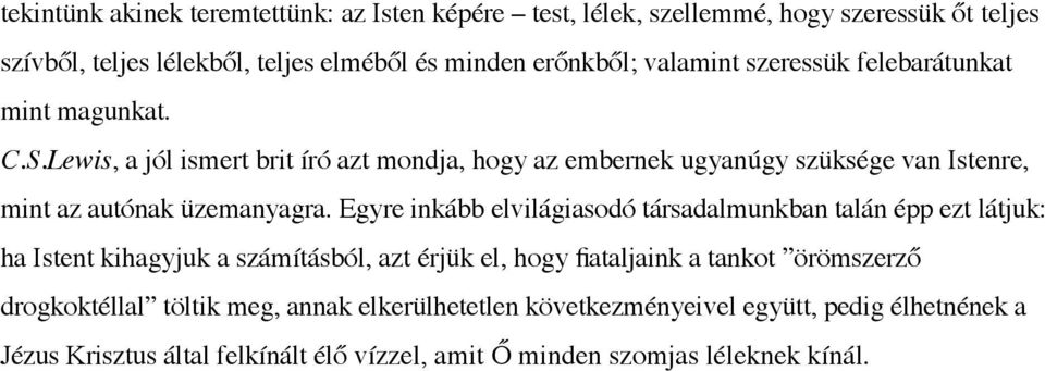 Lewis, a jól ismert brit író azt mondja, hogy az embernek ugyanúgy szüksége van Istenre, mint az autónak üzemanyagra.