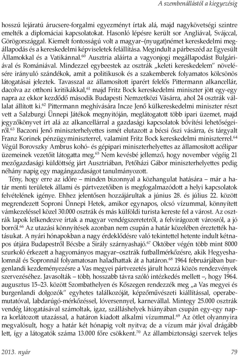 Megindult a párbeszéd az Egyesült Államokkal és a Vatikánnal. 60 Ausztria aláírta a vagyonjogi megállapodást Bulgáriával és Romániával.