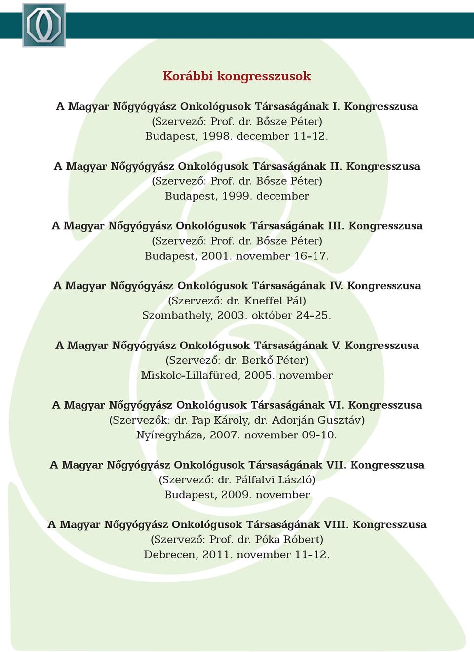 Kneffel Pál) Szombathely, 2003. október 24-25. A Magyar Nőgyógyász Onkológusok Társaságának V. Kongresszusa (Szervező: dr. Berkő Péter) Miskolc-Lillafüred, 2005.