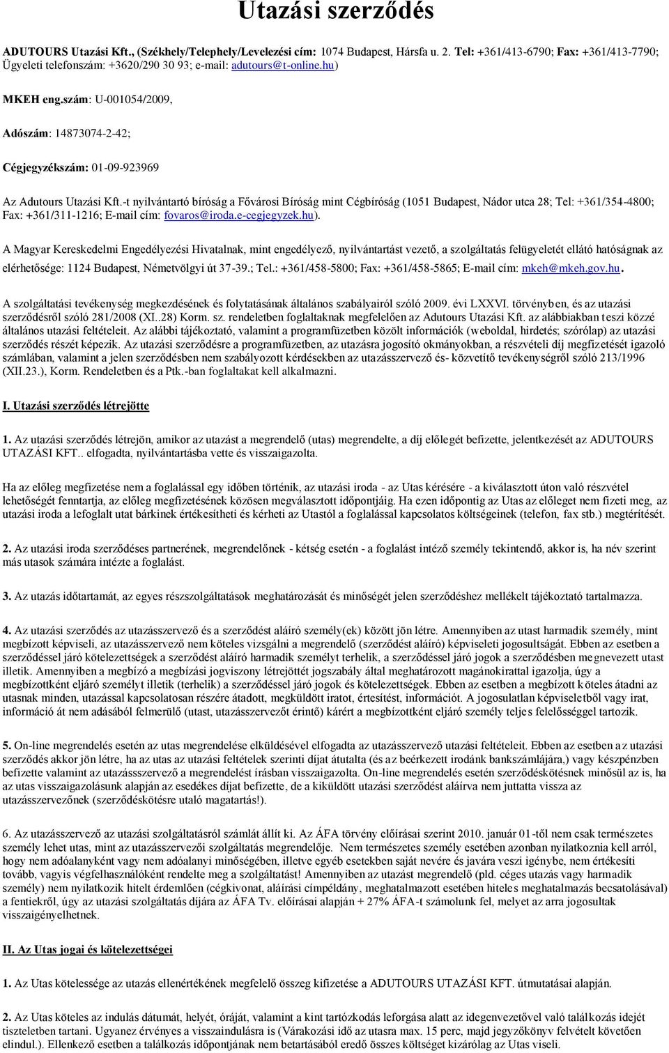 szám: U-001054/2009, Adószám: 14873074-2-42; Cégjegyzékszám: 01-09-923969 Az Adutours Utazási Kft.