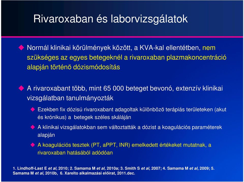 betegek széles skáláján A klinikai vizsgálatokban sem változtatták a dózist a koagulációs paraméterek alapján A koagulációs tesztek (PT, appt, INR) emelkedett értékeket mutatnak, a