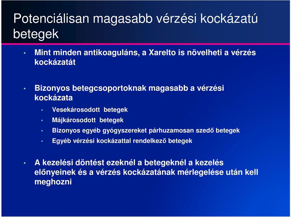 betegek Bizonyos egyéb gyógyszereket párhuzamosan szedő betegek Egyéb vérzési kockázattal rendelkező betegek