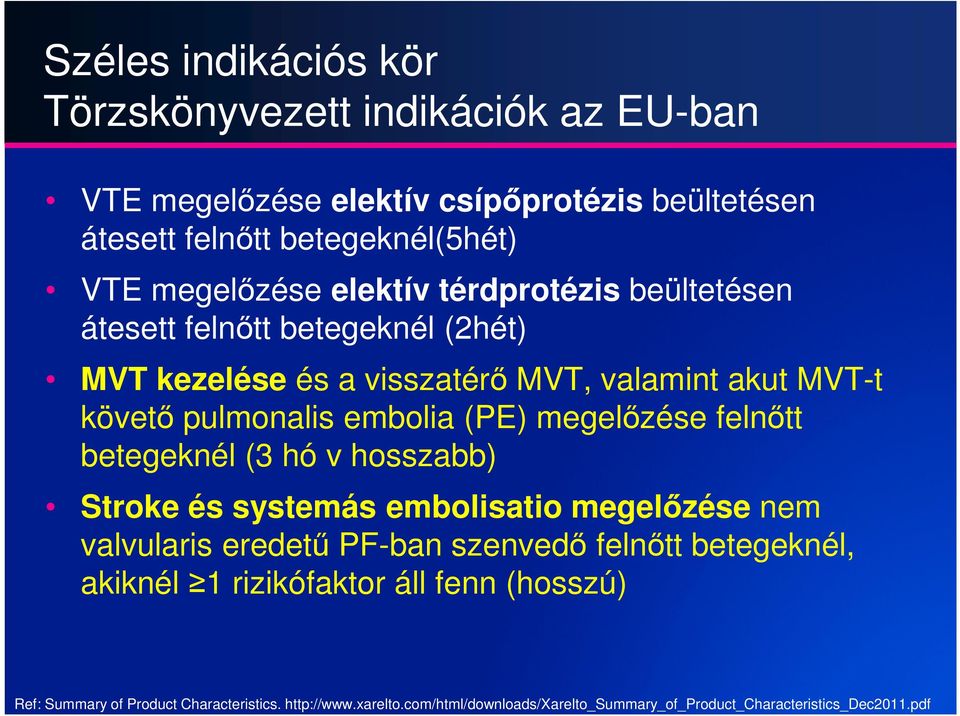 megelőzése felnőtt betegeknél (3 hó v hosszabb) Stroke és systemás embolisatio megelőzése nem valvularis eredetű PF-ban szenvedő felnőtt betegeknél, akiknél