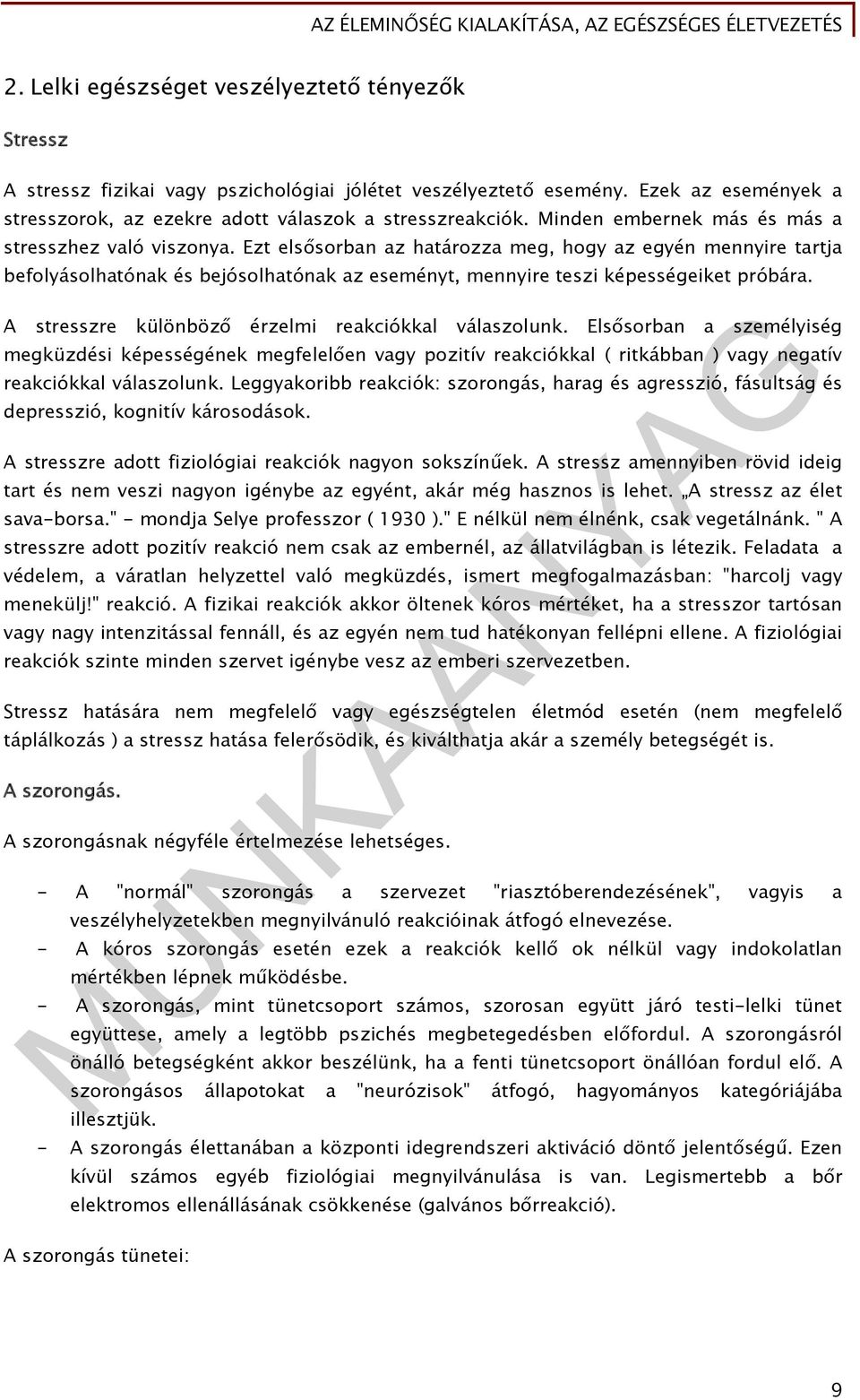 Ezt elsősorban az határozza meg, hogy az egyén mennyire tartja befolyásolhatónak és bejósolhatónak az eseményt, mennyire teszi képességeiket próbára.