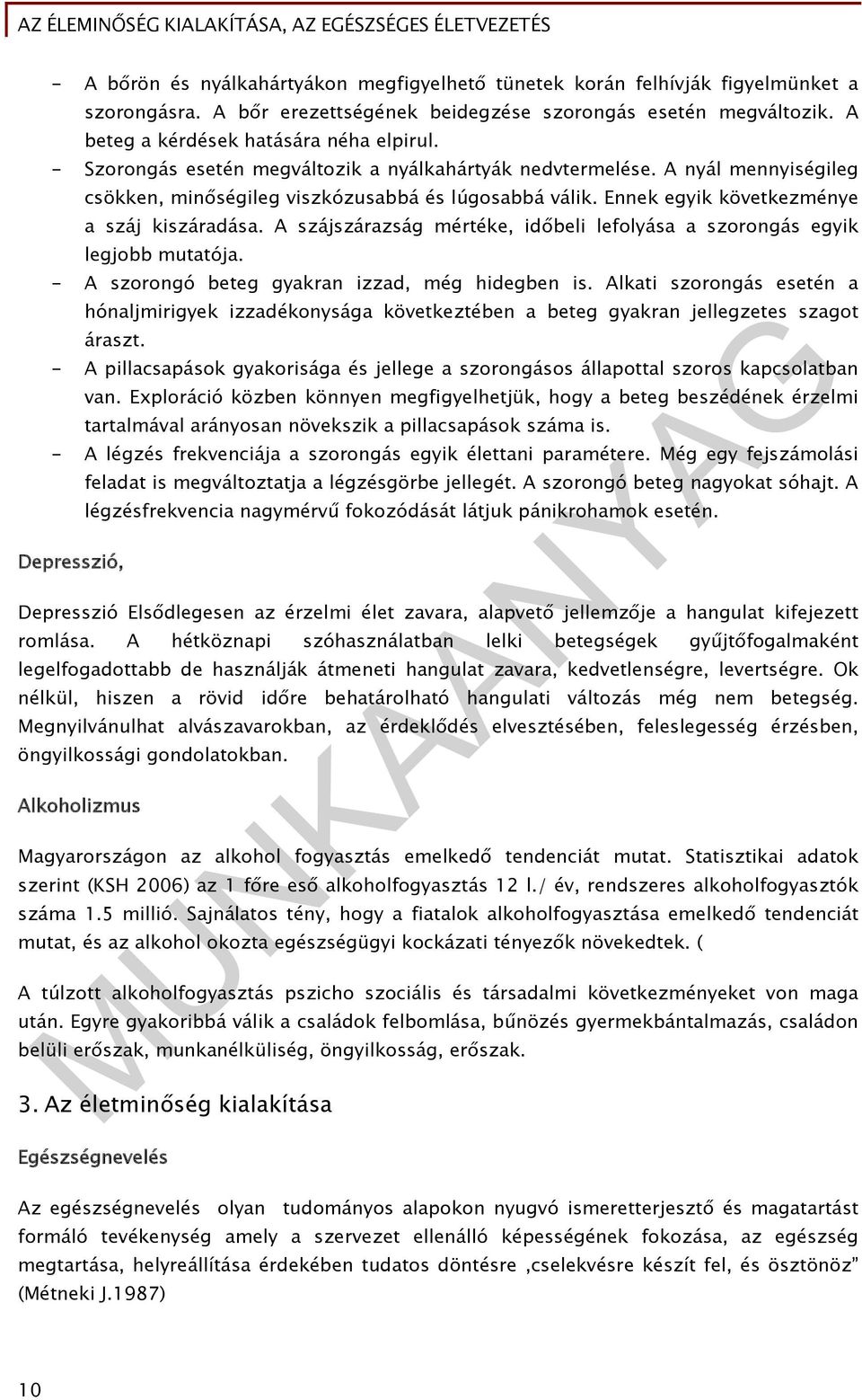 A szájszárazság mértéke, időbeli lefolyása a szorongás egyik legjobb mutatója. - A szorongó beteg gyakran izzad, még hidegben is.