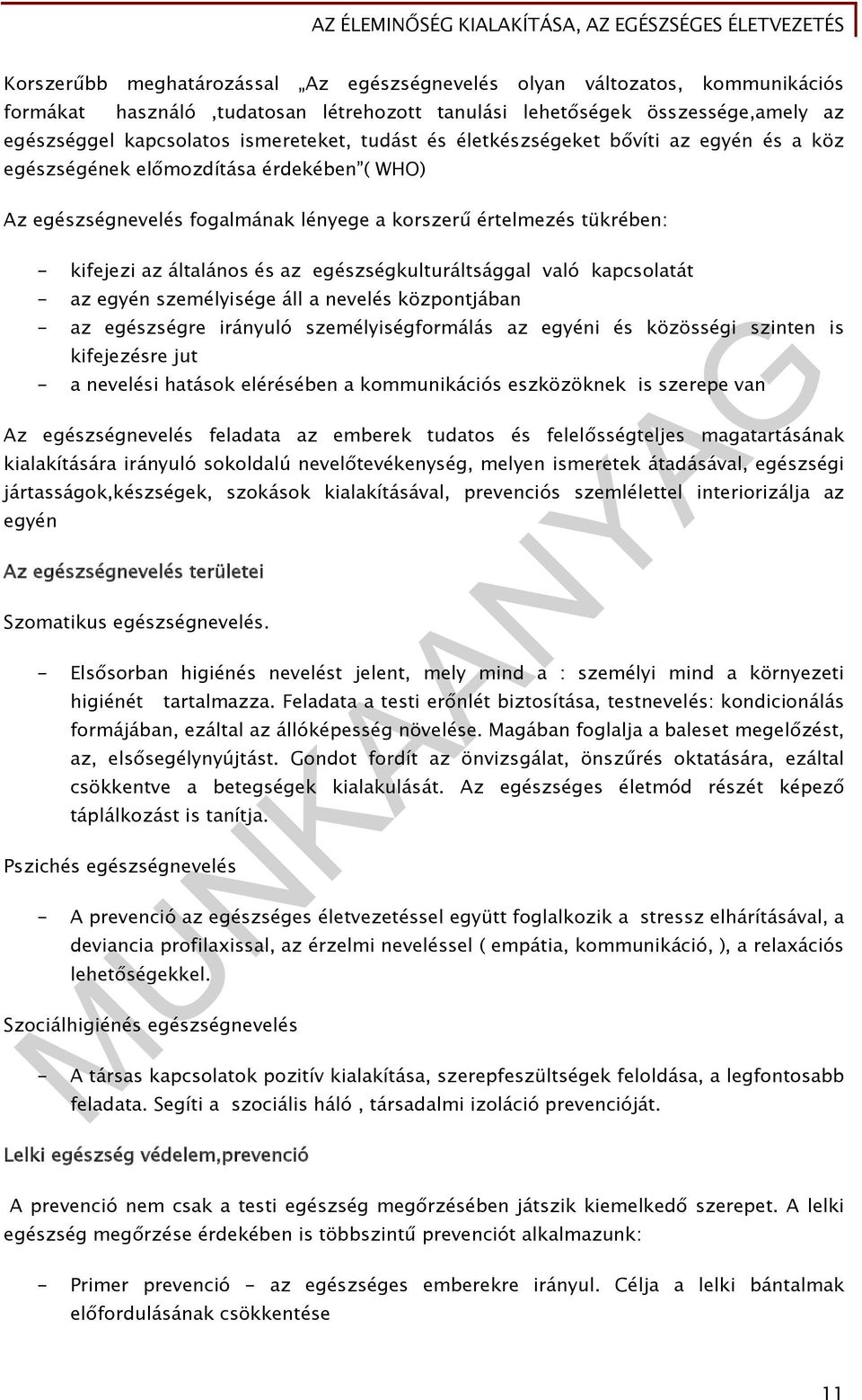 egészségkulturáltsággal való kapcsolatát - az egyén személyisége áll a nevelés központjában - az egészségre irányuló személyiségformálás az egyéni és közösségi szinten is kifejezésre jut - a nevelési