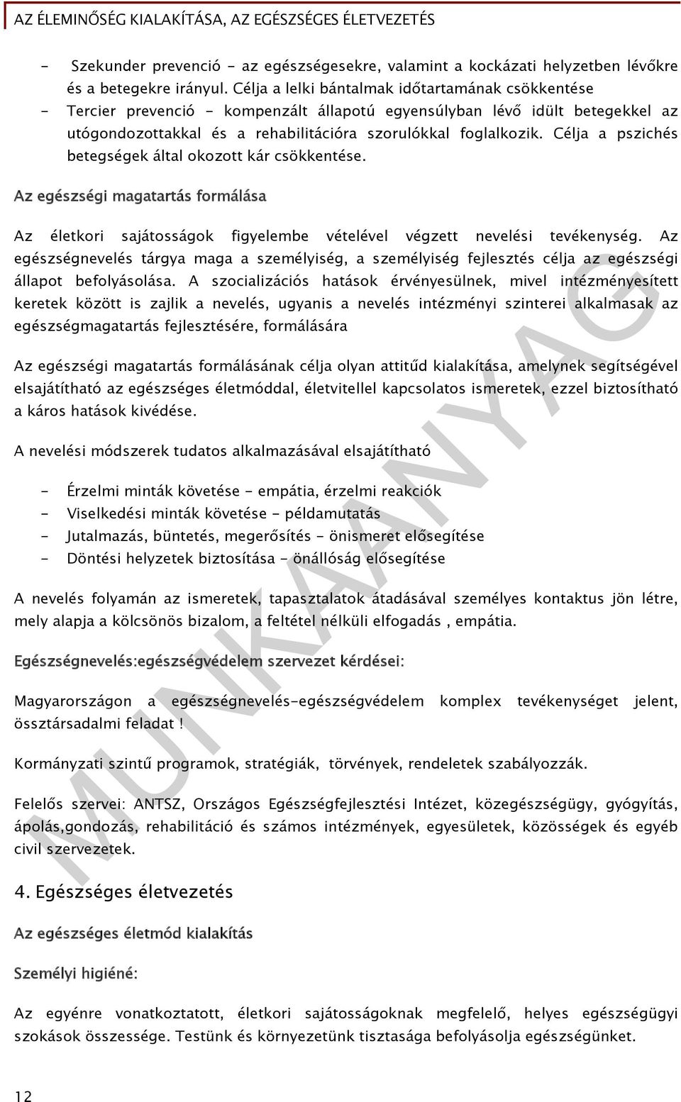 Célja a pszichés betegségek által okozott kár csökkentése. Az egészségi magatartás formálása Az életkori sajátosságok figyelembe vételével végzett nevelési tevékenység.