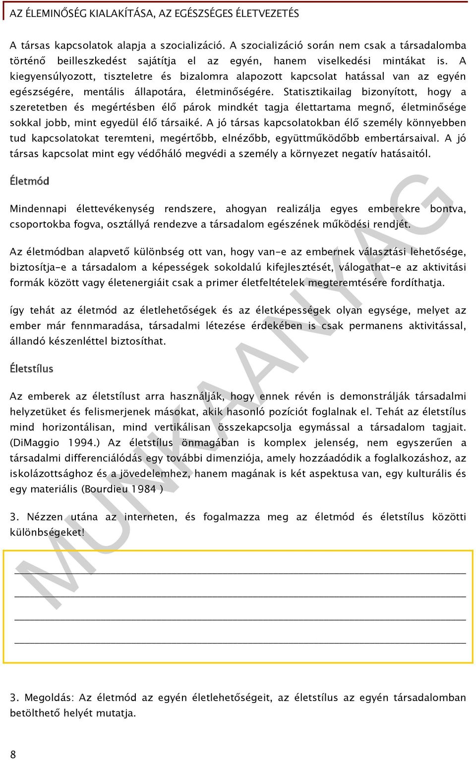 Statisztikailag bizonyított, hogy a szeretetben és megértésben élő párok mindkét tagja élettartama megnő, életminősége sokkal jobb, mint egyedül élő társaiké.