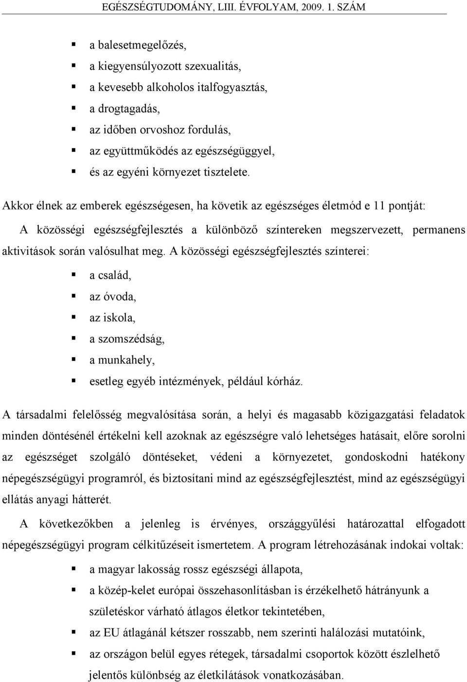 Akkor élnek az emberek egészségesen, ha követik az egészséges életmód e 11 pontját: A közösségi egészségfejlesztés a különböző színtereken megszervezett, permanens aktivitások során valósulhat meg.