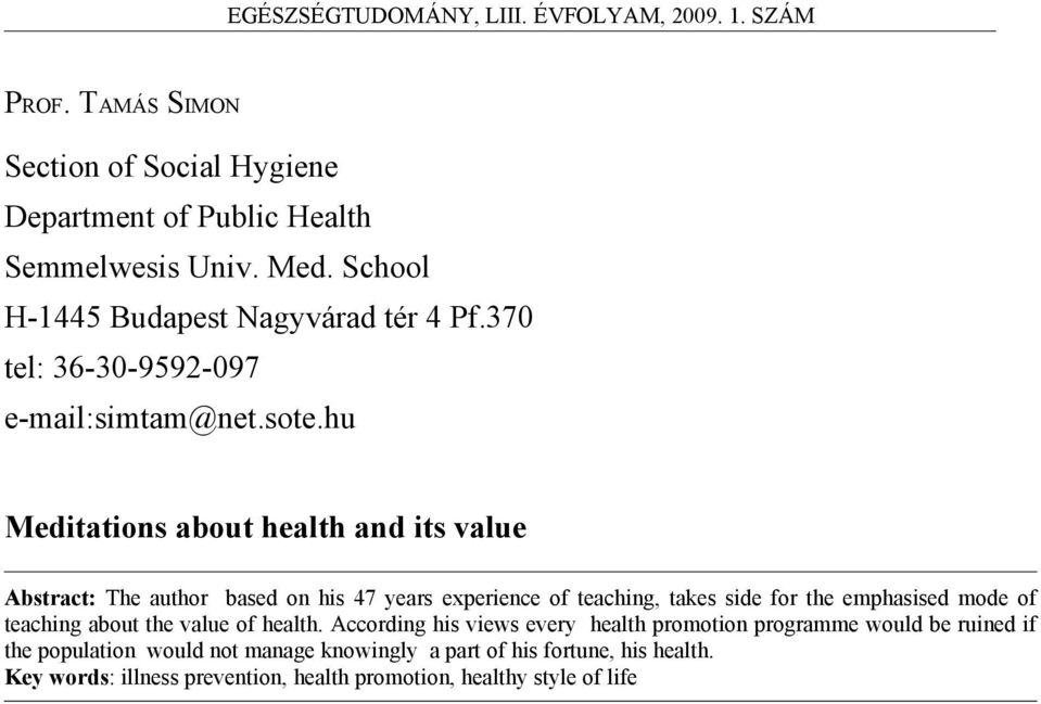 hu Meditations about health and its value Abstract: The author based on his 47 years experience of teaching, takes side for the emphasised mode of