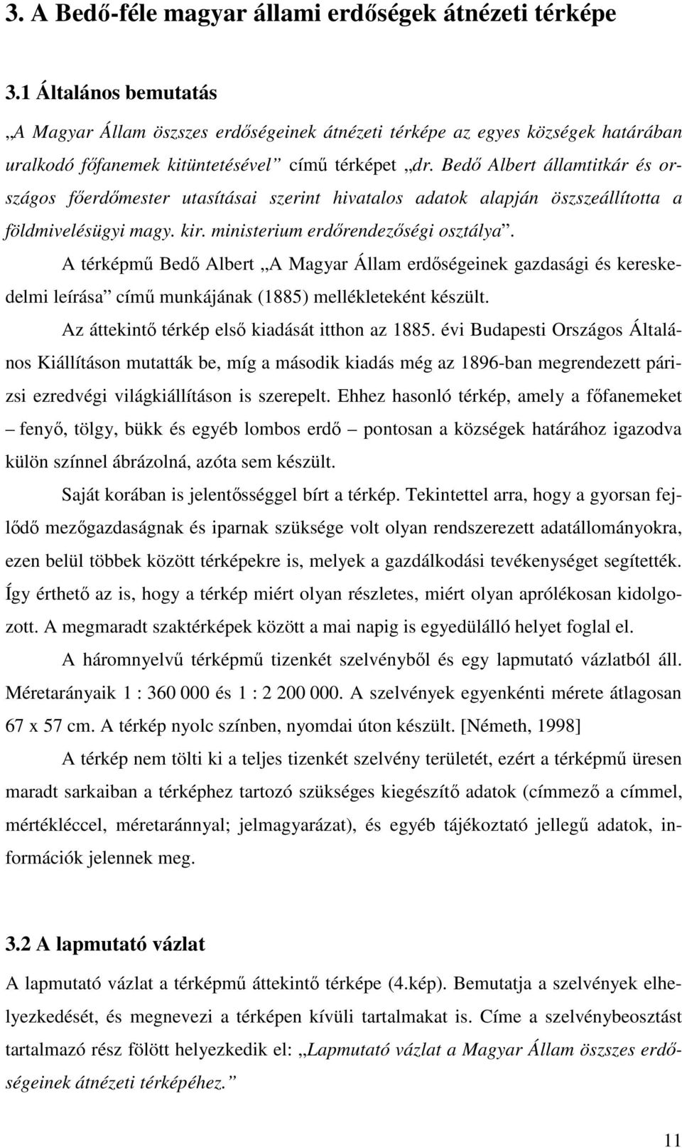 Bedı Albert államtitkár és országos fıerdımester utasításai szerint hivatalos adatok alapján öszszeállította a földmivelésügyi magy. kir. ministerium erdırendezıségi osztálya.